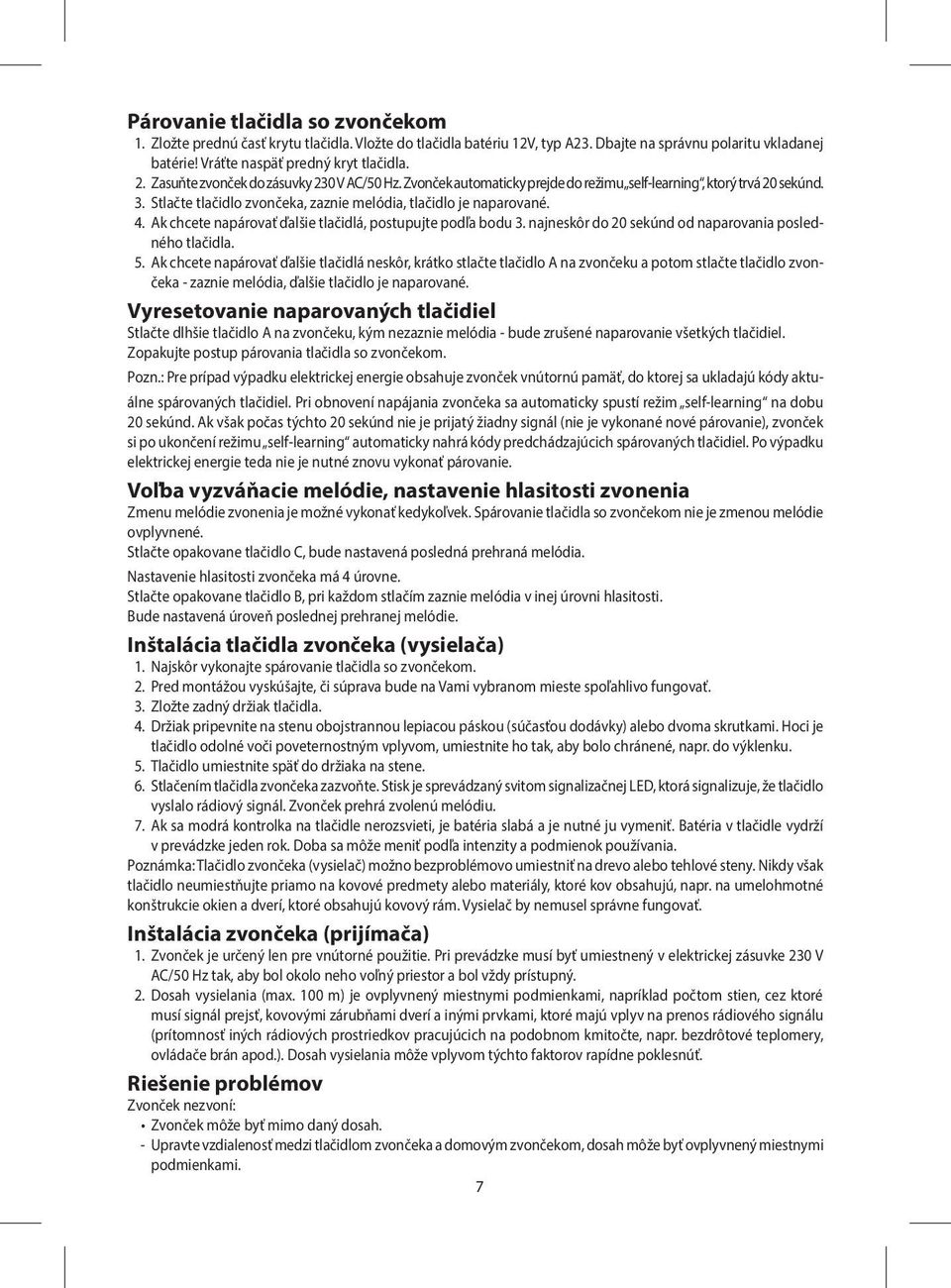Ak chcete napárovať ďalšie tlačidlá, postupujte podľa bodu 3. najneskôr do 20 sekúnd od naparovania posledného tlačidla. 5.