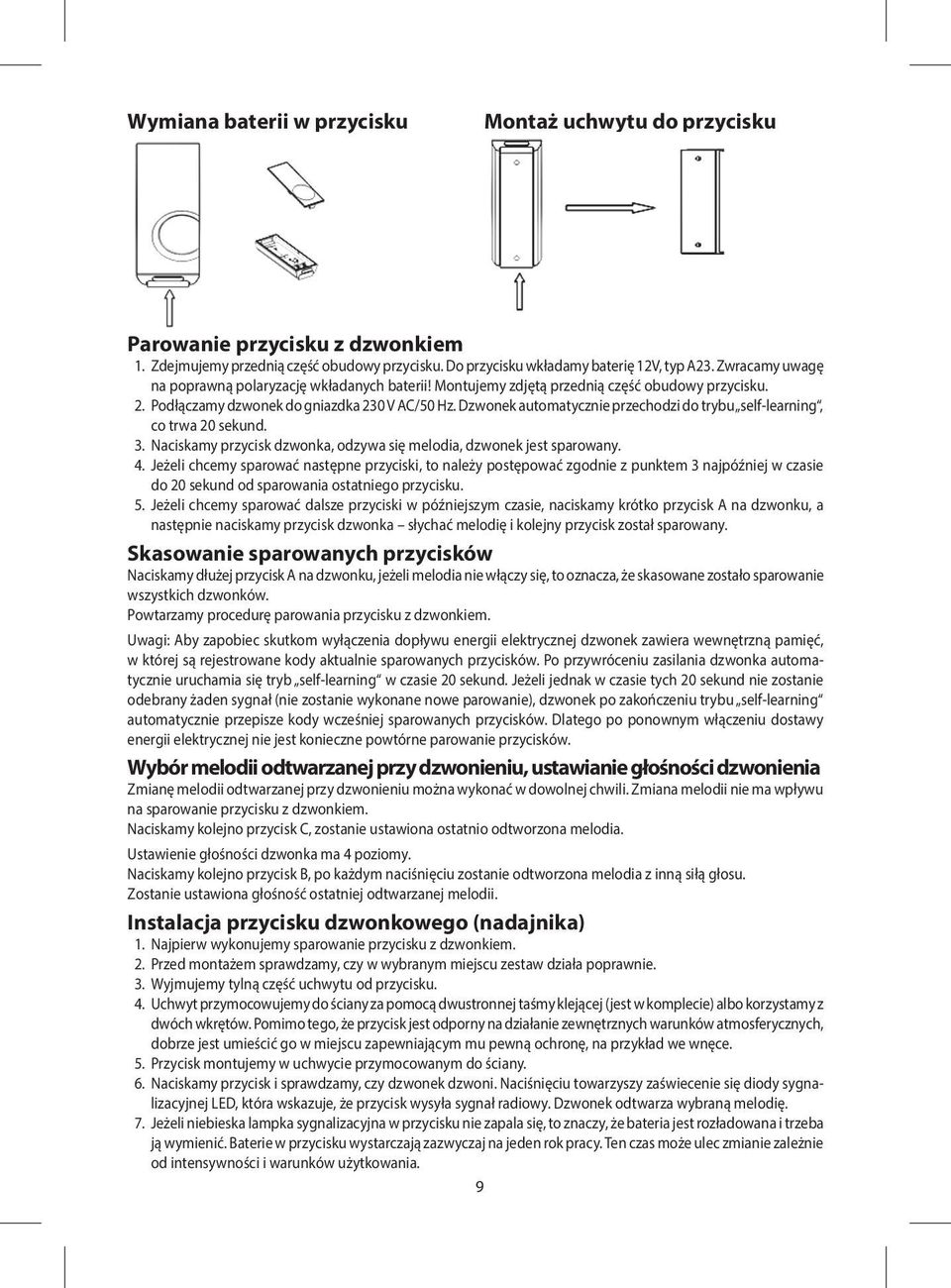 Dzwonek automatycznie przechodzi do trybu self-learning, co trwa 20 sekund. 3. Naciskamy przycisk dzwonka, odzywa się melodia, dzwonek jest sparowany. 4.