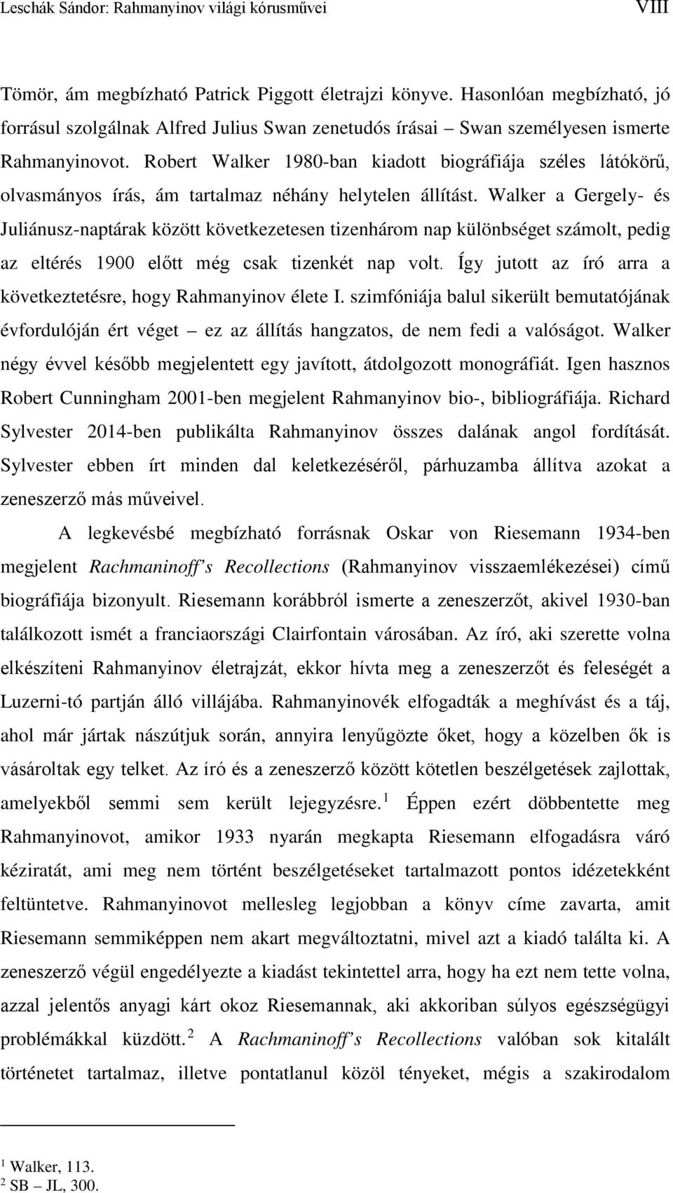 Robert Walker 1980-ban kiadott biográfiája széles látókörű, olvasmányos írás, ám tartalmaz néhány helytelen állítást.
