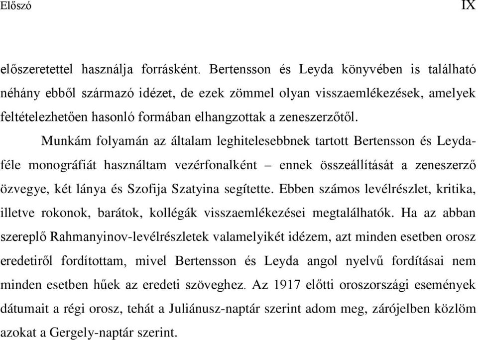 Munkám folyamán az általam leghitelesebbnek tartott Bertensson és Leydaféle monográfiát használtam vezérfonalként ennek összeállítását a zeneszerző özvegye, két lánya és Szofija Szatyina segítette.