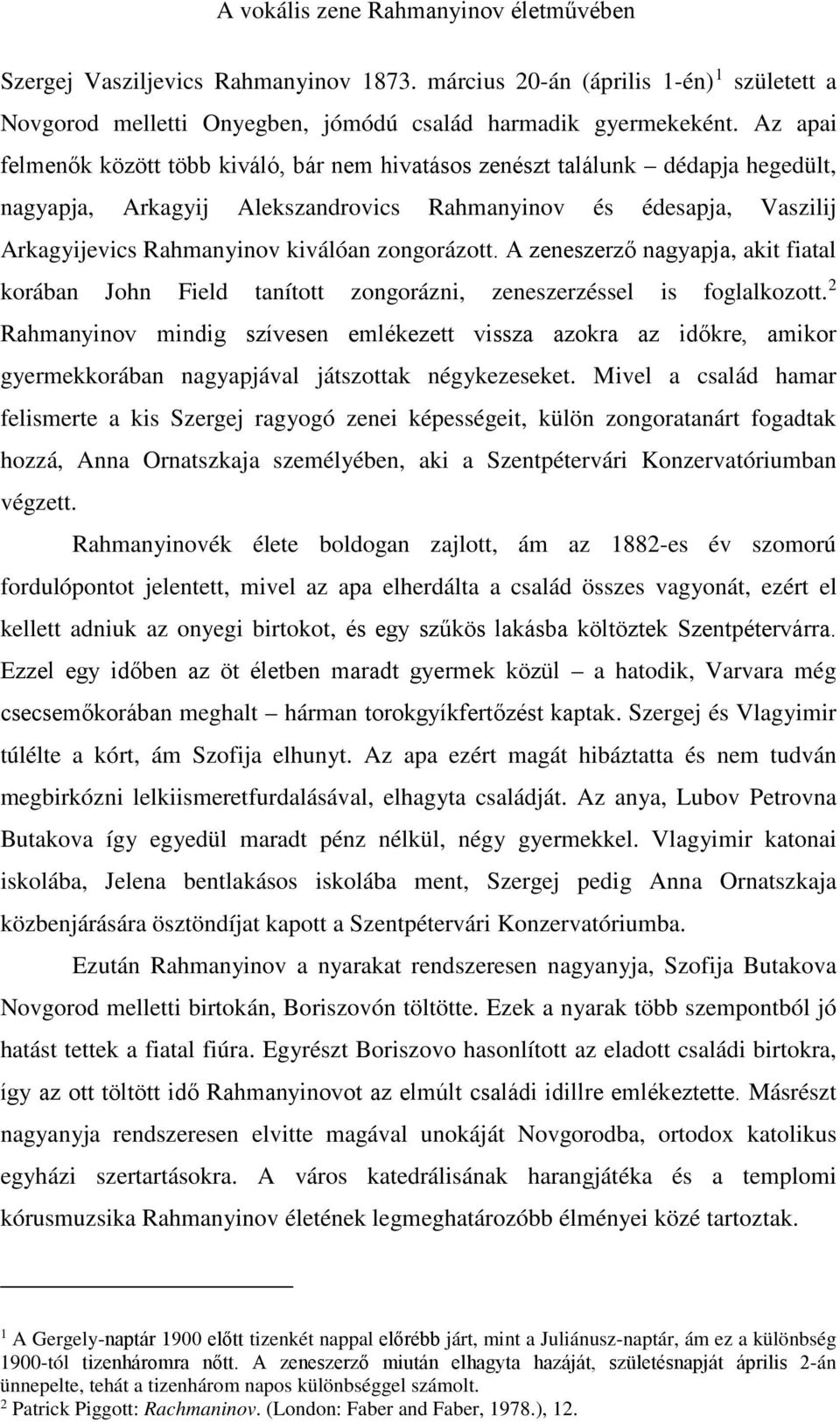 zongorázott. A zeneszerző nagyapja, akit fiatal korában John Field tanított zongorázni, zeneszerzéssel is foglalkozott.