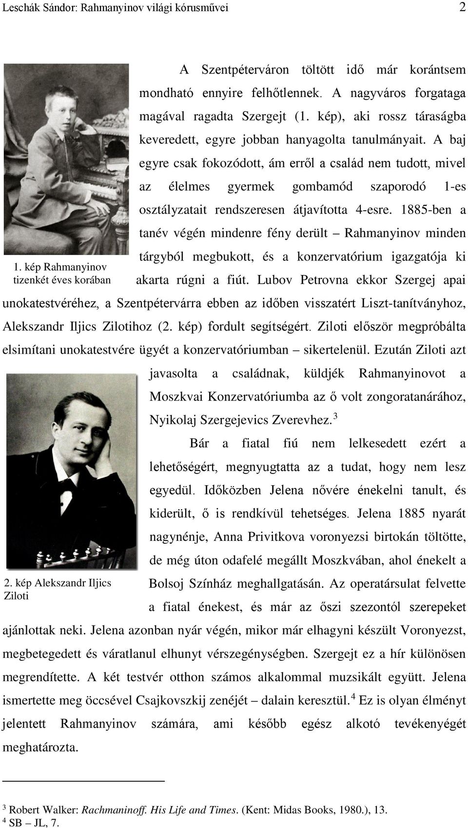 A baj egyre csak fokozódott, ám erről a család nem tudott, mivel az élelmes gyermek gombamód szaporodó 1-es osztályzatait rendszeresen átjavította 4-esre.
