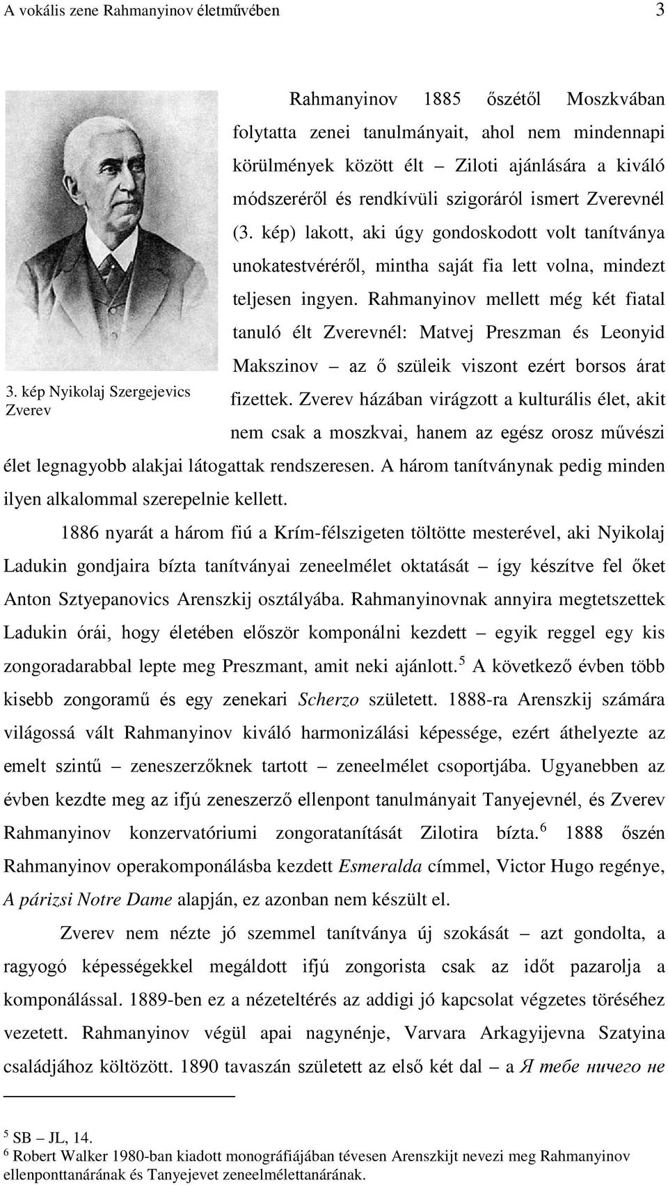 szigoráról ismert Zverevnél (3. kép) lakott, aki úgy gondoskodott volt tanítványa unokatestvéréről, mintha saját fia lett volna, mindezt teljesen ingyen.