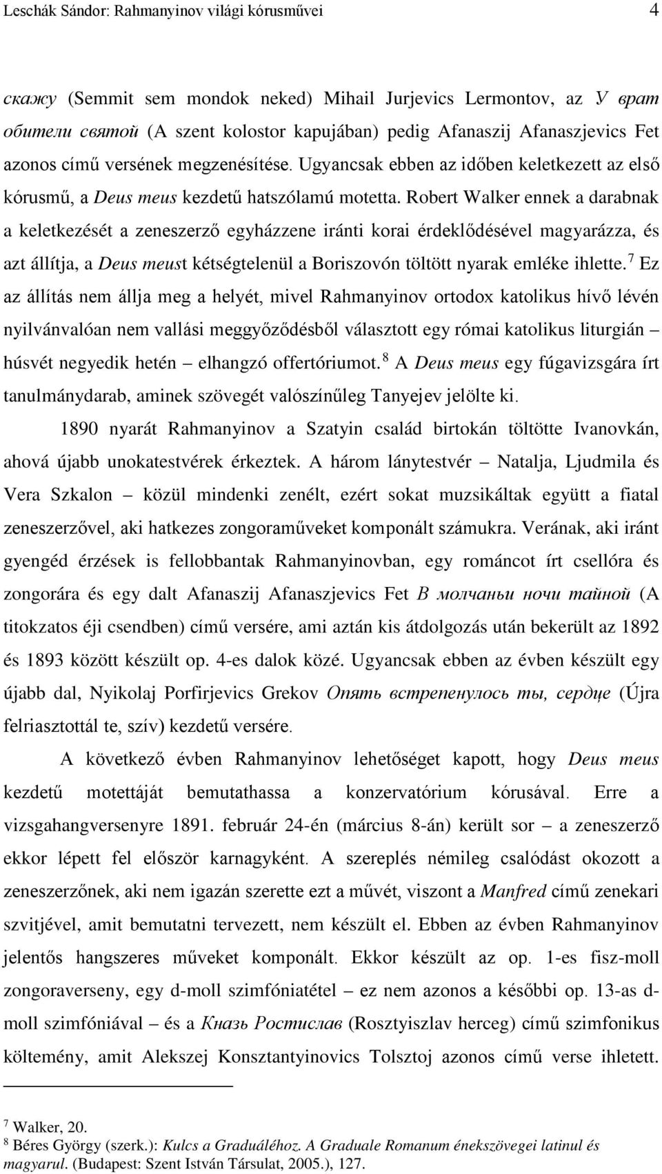 Robert Walker ennek a darabnak a keletkezését a zeneszerző egyházzene iránti korai érdeklődésével magyarázza, és azt állítja, a Deus meust kétségtelenül a Boriszovón töltött nyarak emléke ihlette.