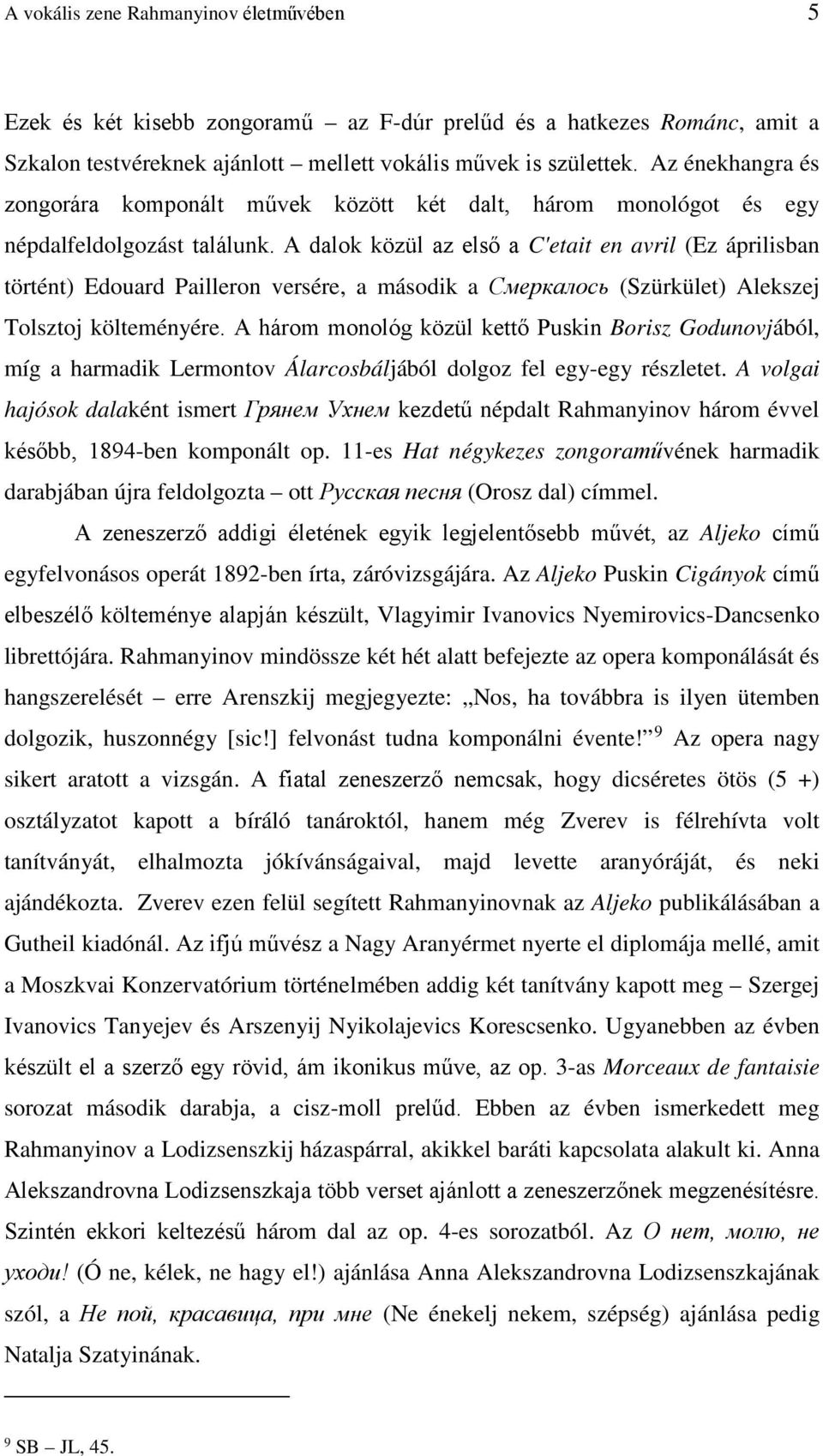 A dalok közül az első a C'etait en avril (Ez áprilisban történt) Edouard Pailleron versére, a második a Смеркалось (Szürkület) Alekszej Tolsztoj költeményére.