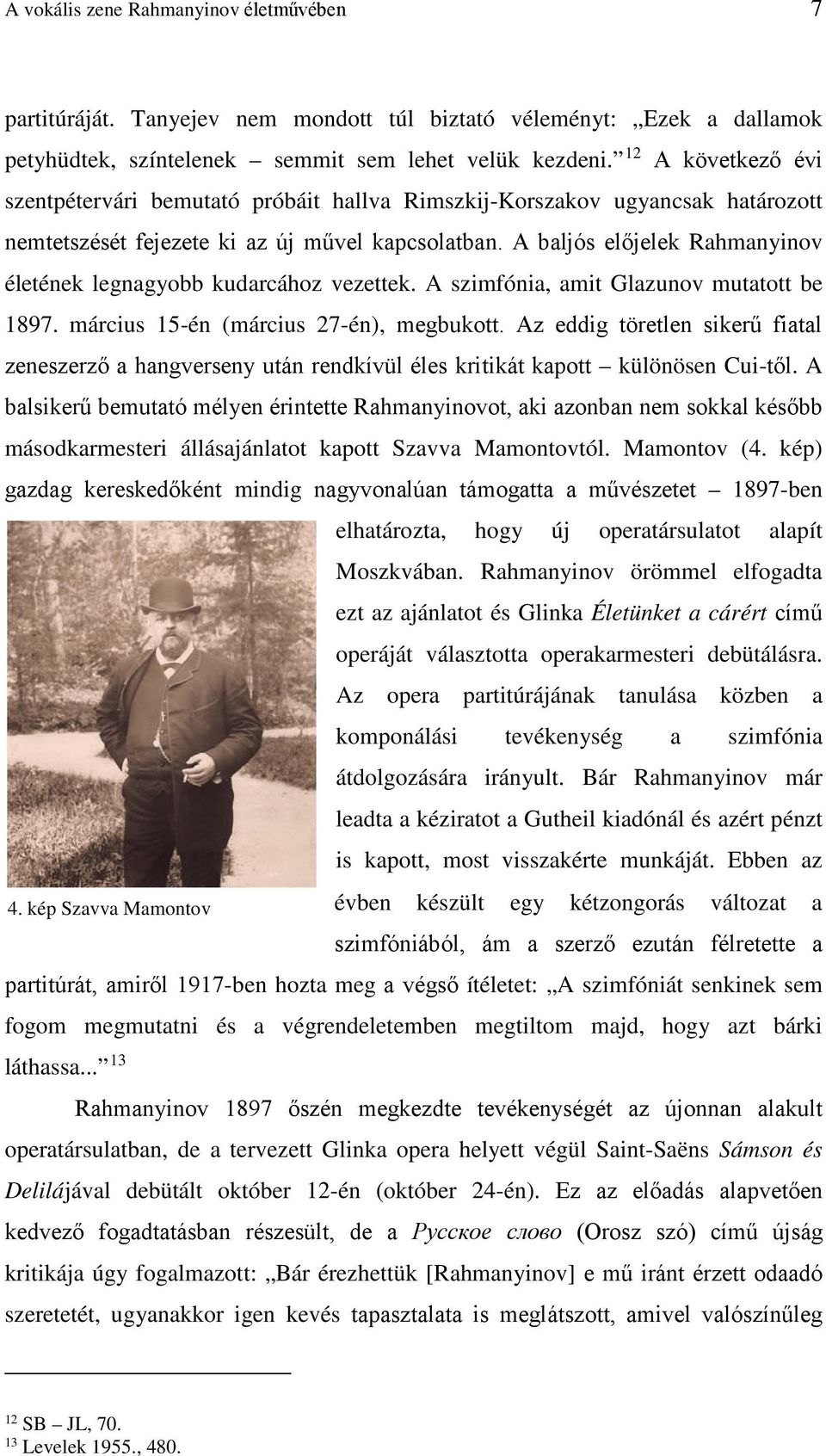 A baljós előjelek Rahmanyinov életének legnagyobb kudarcához vezettek. A szimfónia, amit Glazunov mutatott be 1897. március 15-én (március 27-én), megbukott.