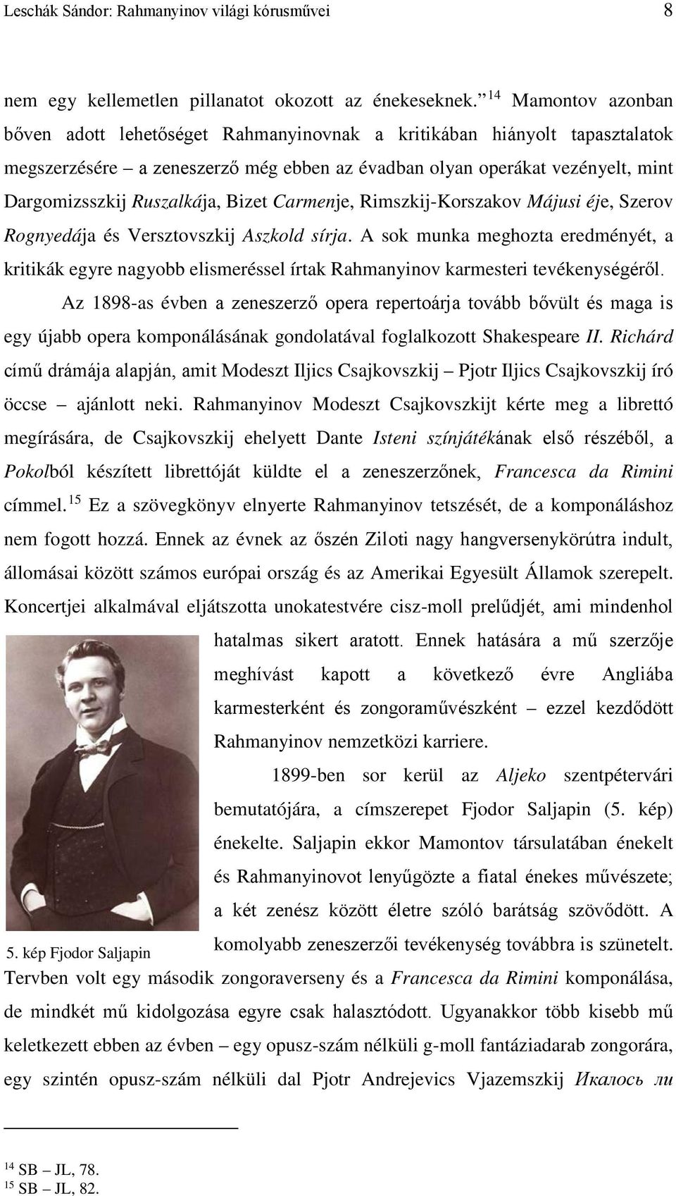 Ruszalkája, Bizet Carmenje, Rimszkij-Korszakov Májusi éje, Szerov Rognyedája és Versztovszkij Aszkold sírja.