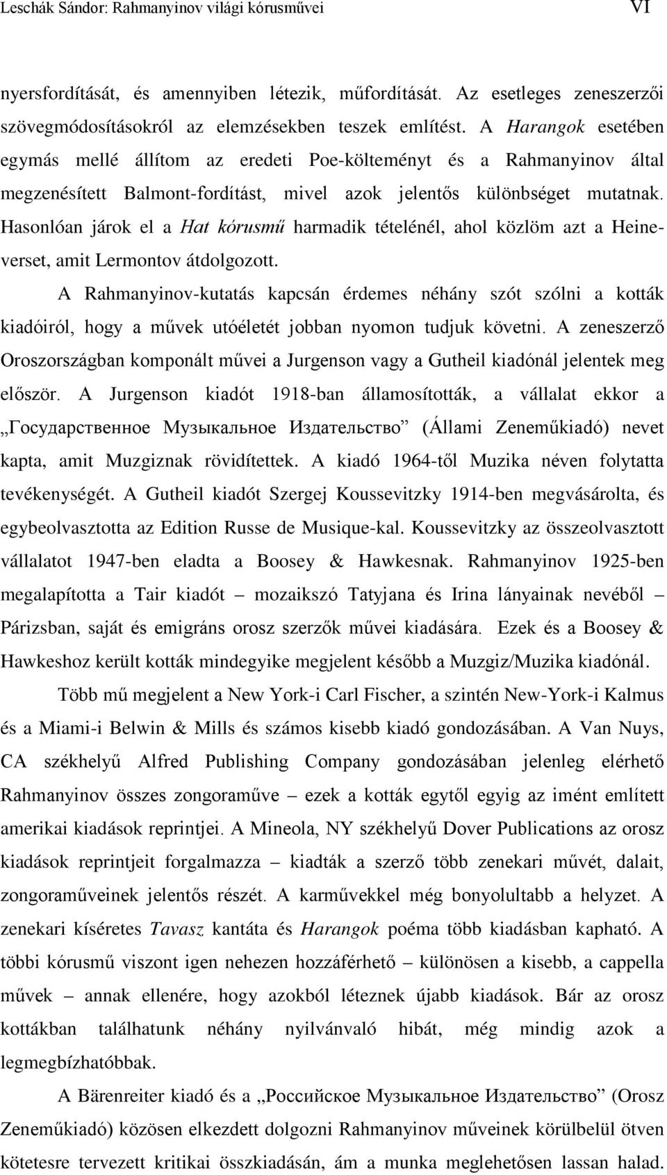 Hasonlóan járok el a Hat kórusmű harmadik tételénél, ahol közlöm azt a Heineverset, amit Lermontov átdolgozott.