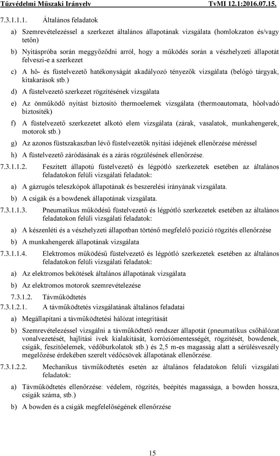 állapotát felveszi-e a szerkezet c) A hő- és füstelvezető hatékonyságát akadályozó tényezők vizsgálata (belógó tárgyak, kitakarások stb.