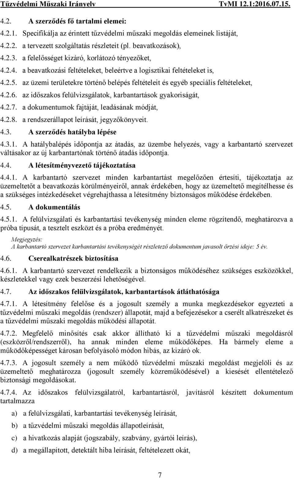 az üzemi területekre történő belépés feltételeit és egyéb speciális feltételeket, 4.2.6. az időszakos felülvizsgálatok, karbantartások gyakoriságát, 4.2.7.