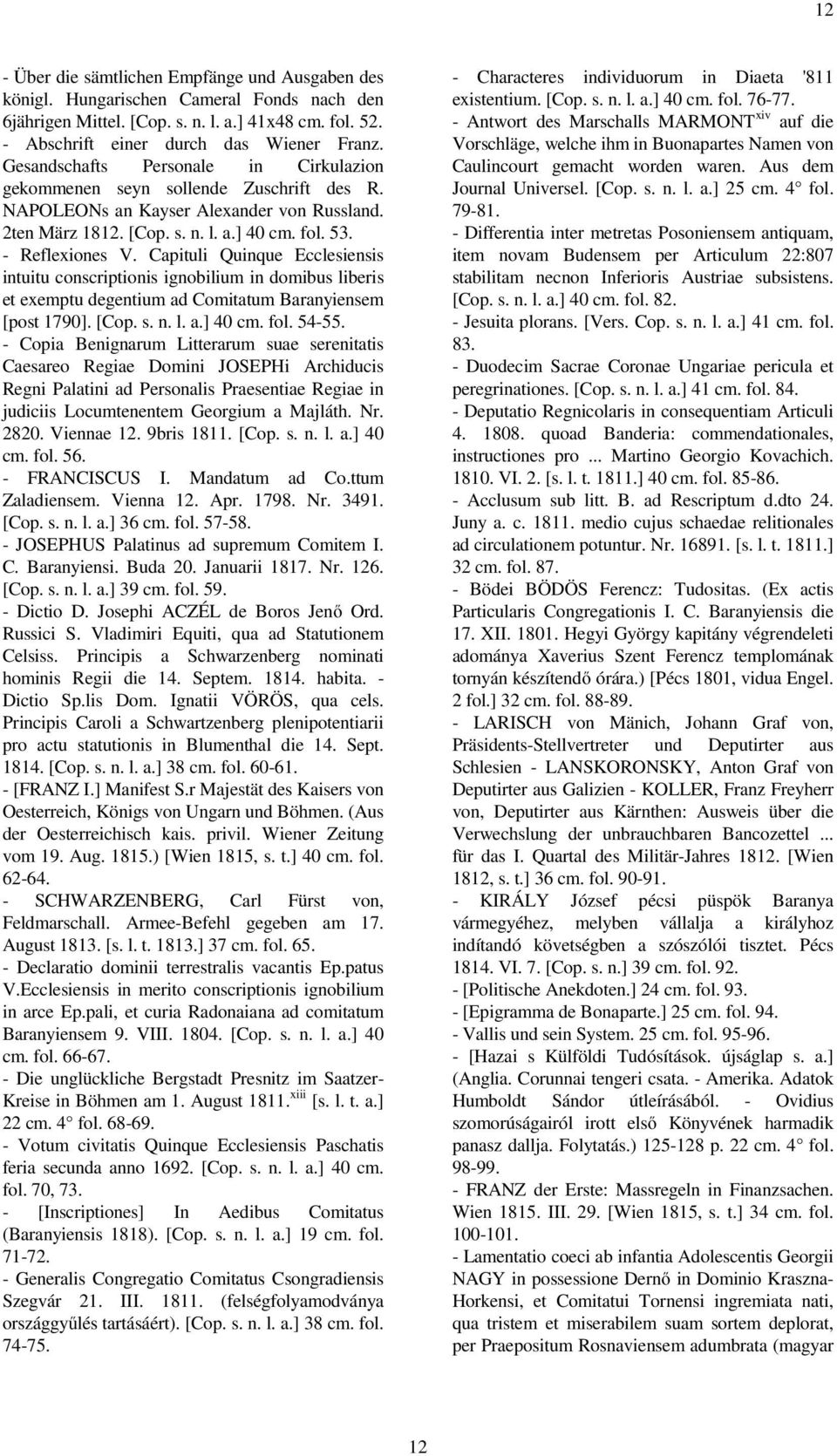 Capituli Quinque Ecclesiensis intuitu conscriptionis ignobilium in domibus liberis et exemptu degentium ad Comitatum Baranyiensem [post 1790]. [Cop. s. n. l. a.] 40 cm. fol. 54-55.