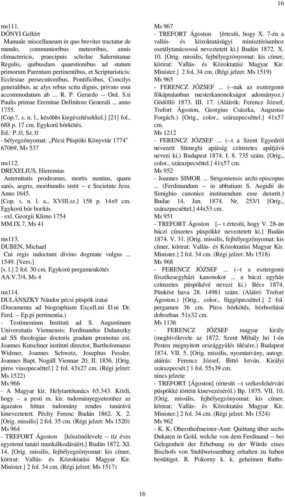 primorum Parentum pertinentibus, et Scripturisticis: Ecclesiae persecutionibus, Pontificibus, Concilys generalibus, ac alys rebus scitu dignis, privato usui accommodatum ab... R. P. Gerardo -- Ord. S.ti Paulis primae Eremitae Definitore Generali.