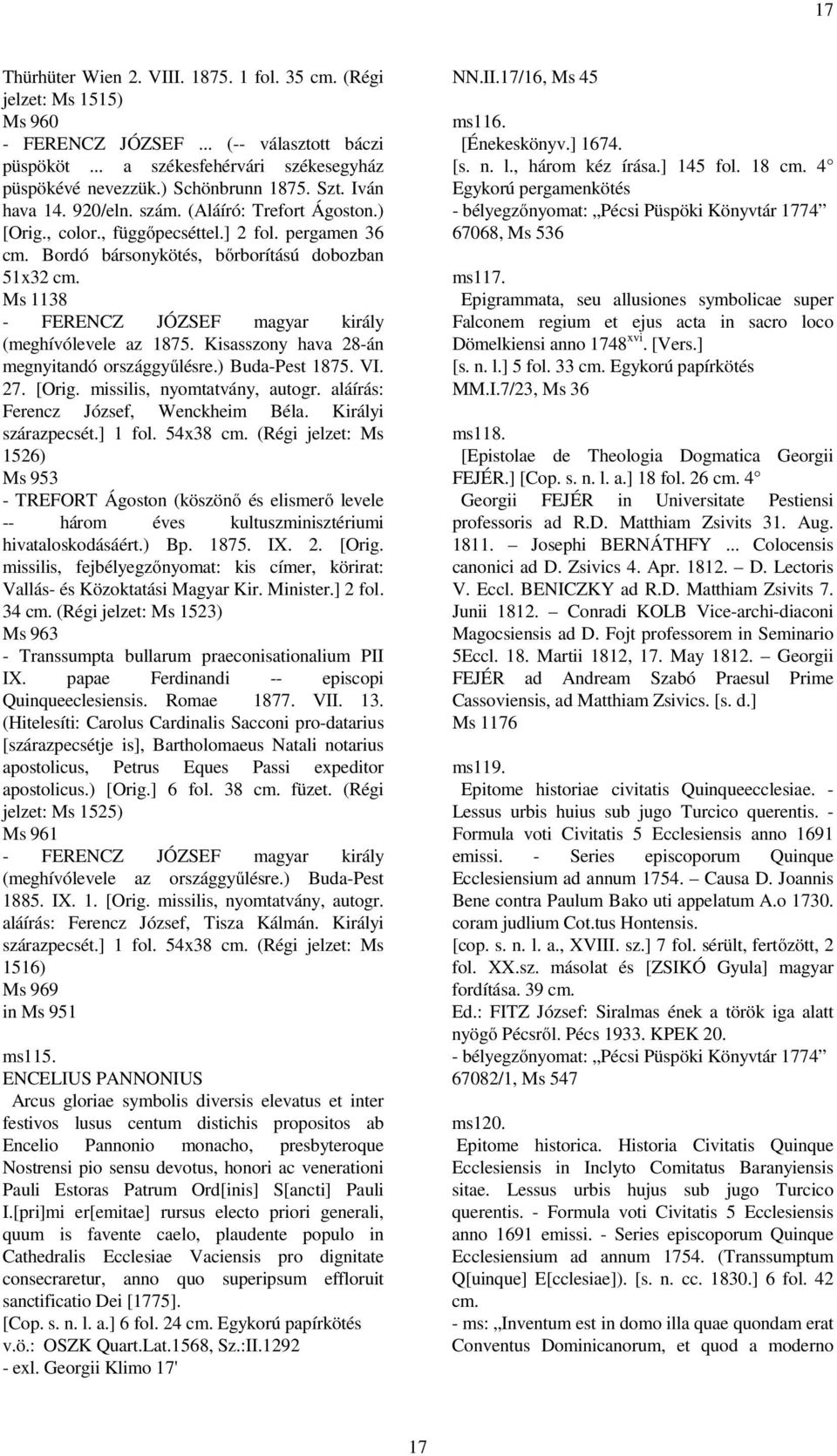 Ms 1138 - FERENCZ JÓZSEF magyar király (meghívólevele az 1875. Kisasszony hava 28-án megnyitandó országgyűlésre.) Buda-Pest 1875. VI. 27. [Orig. missilis, nyomtatvány, autogr.