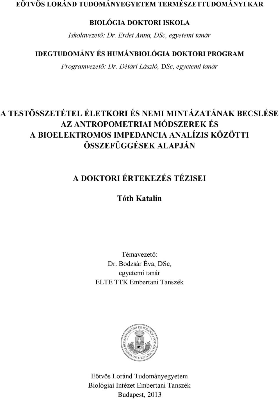 Détári László, DSc, egyetemi tanár A TESTÖSSZETÉTEL ÉLETKORI ÉS NEMI MINTÁZATÁNAK BECSLÉSE AZ ANTROPOMETRIAI MÓDSZEREK ÉS A BIOELEKTROMOS