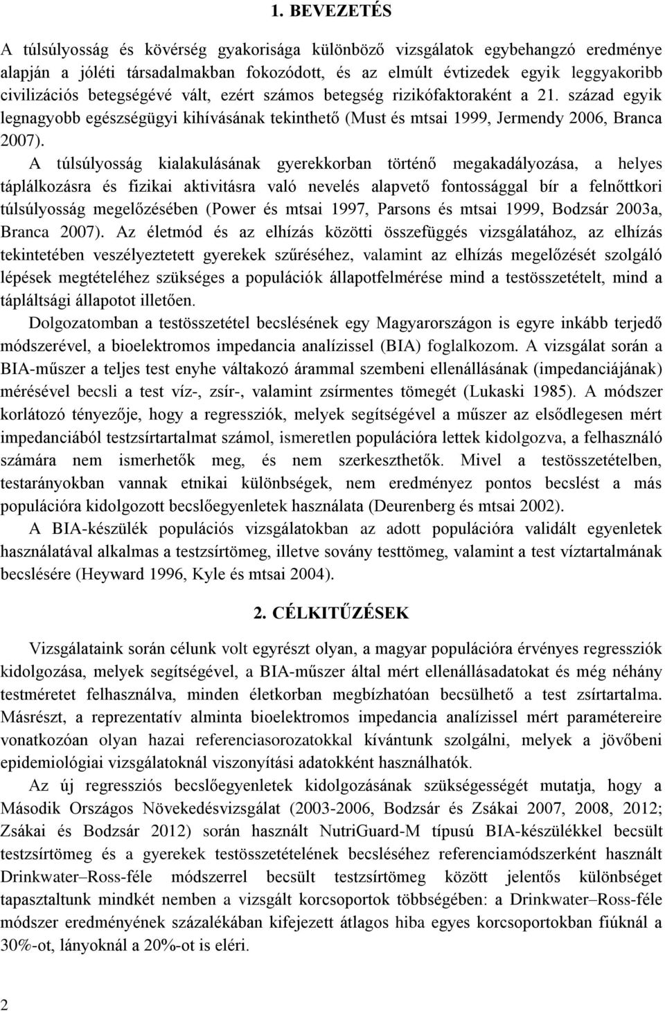 A túlsúlyosság kialakulásának gyerekkorban történő megakadályozása, a helyes táplálkozásra és fizikai aktivitásra való nevelés alapvető fontossággal bír a felnőttkori túlsúlyosság megelőzésében
