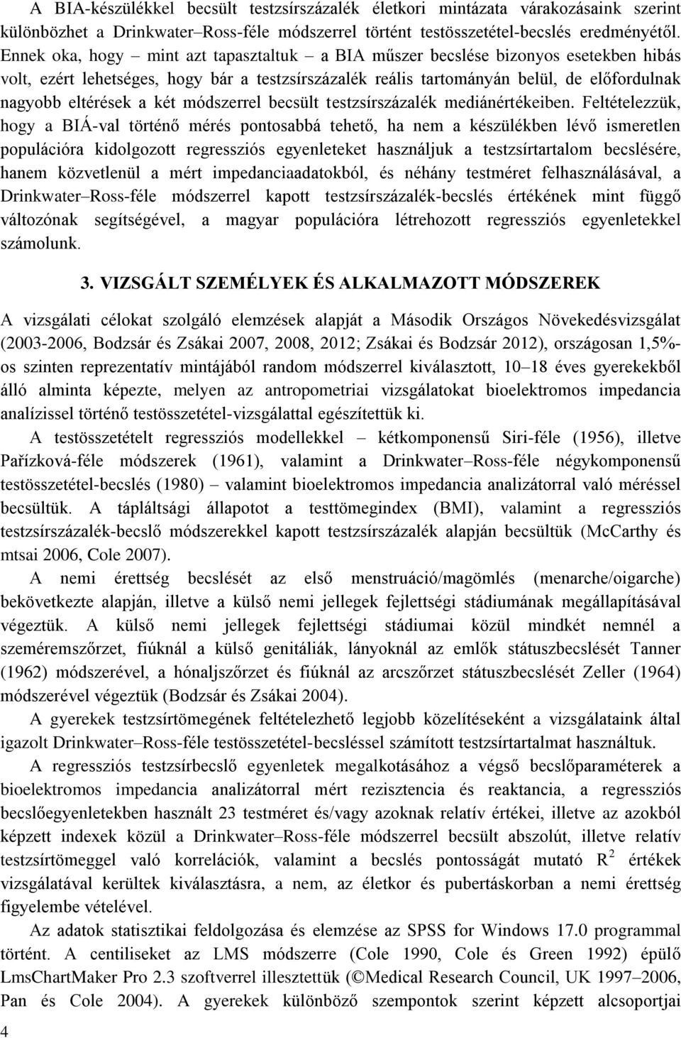 két módszerrel becsült testzsírszázalék mediánértékeiben.