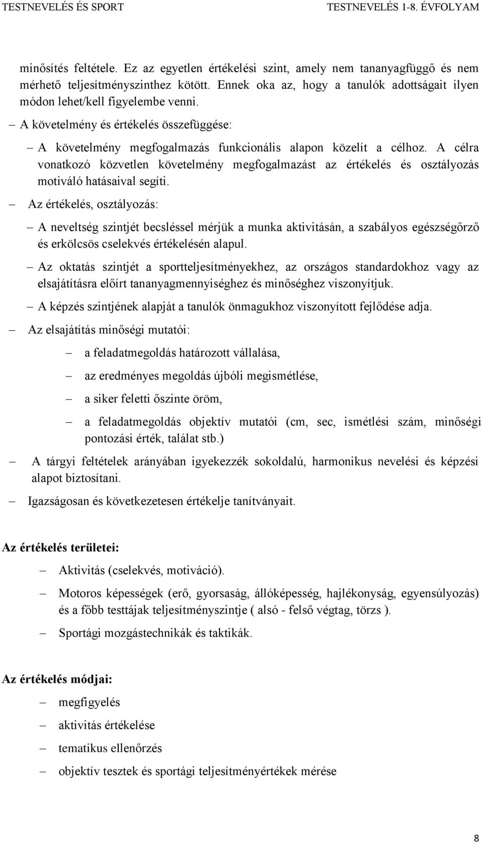 A célra vonatkozó közvetlen követelmény megfogalmazást az értékelés és osztályozás motiváló hatásaival segíti.