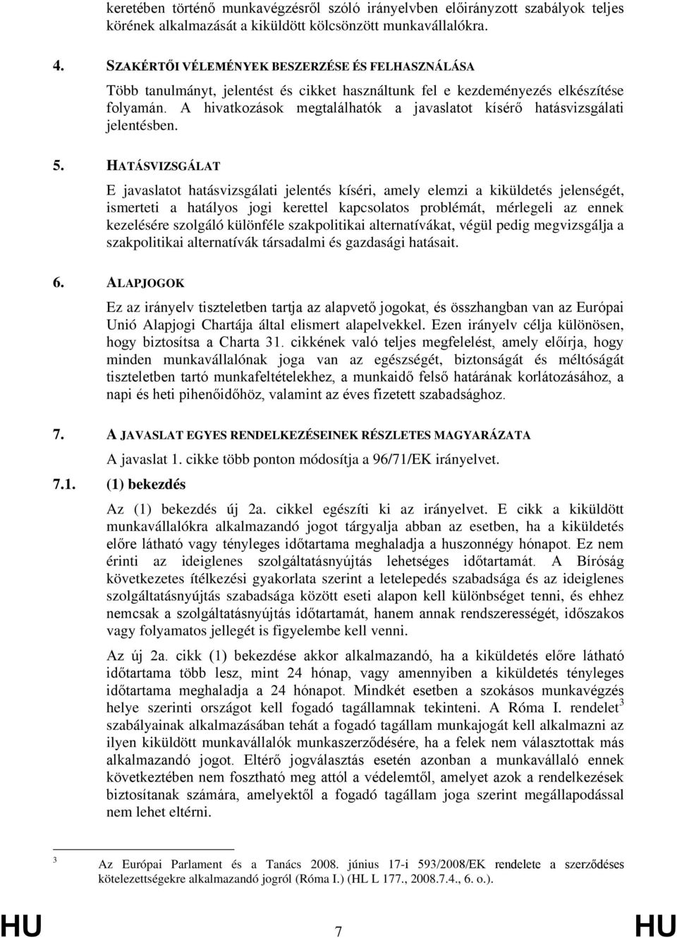 A hivatkozások megtalálhatók a javaslatot kísérő hatásvizsgálati jelentésben. 5.