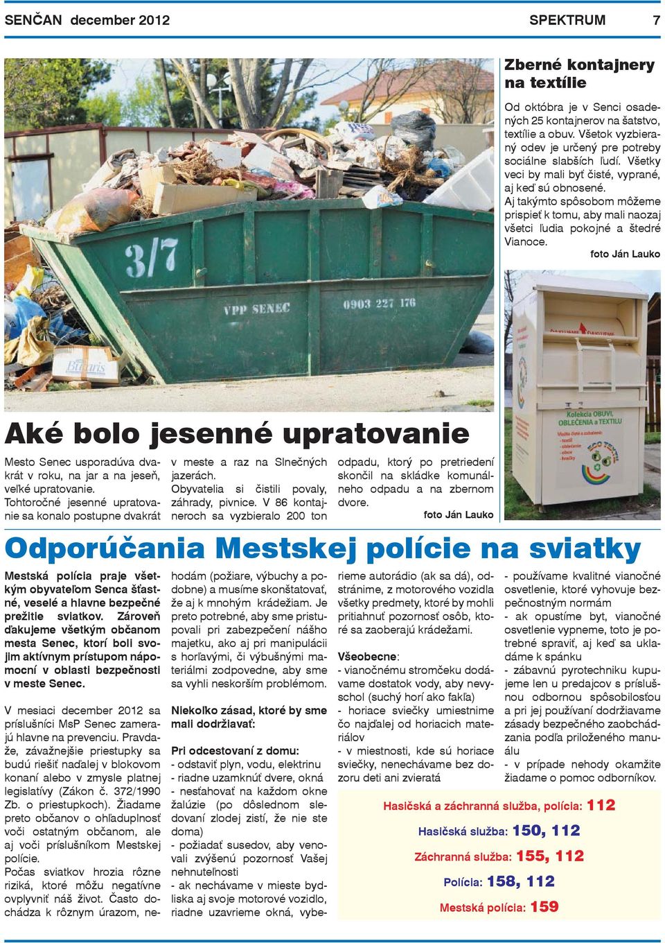 Aj takýmto spôsobom môžeme prispieť k tomu, aby mali naozaj všetci ľudia pokojné a štedré Vianoce.