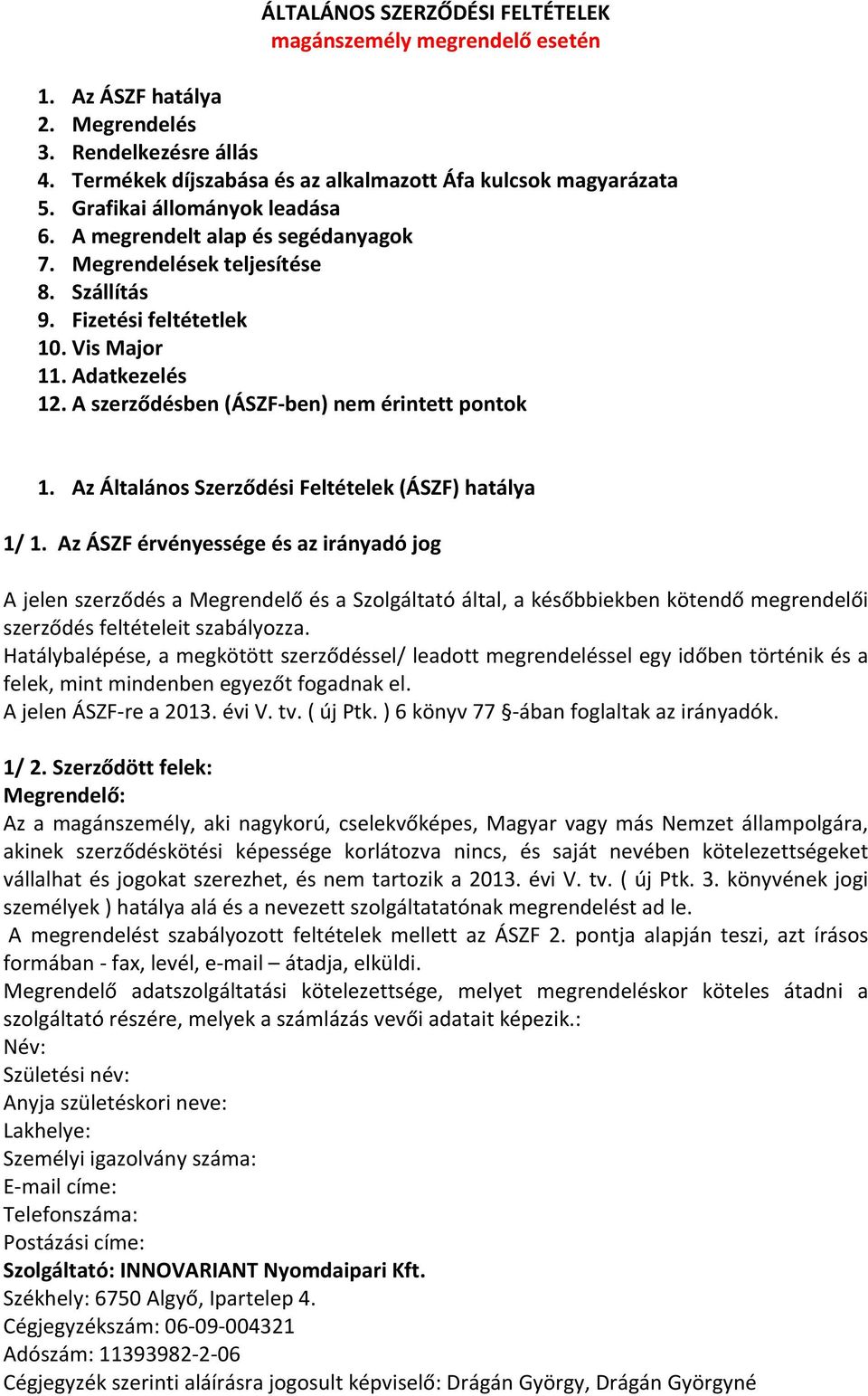 A szerződésben (ÁSZF- ben) nem érintett pontok 1. Az Általános Szerződési Feltételek (ÁSZF) hatálya 1/ 1.