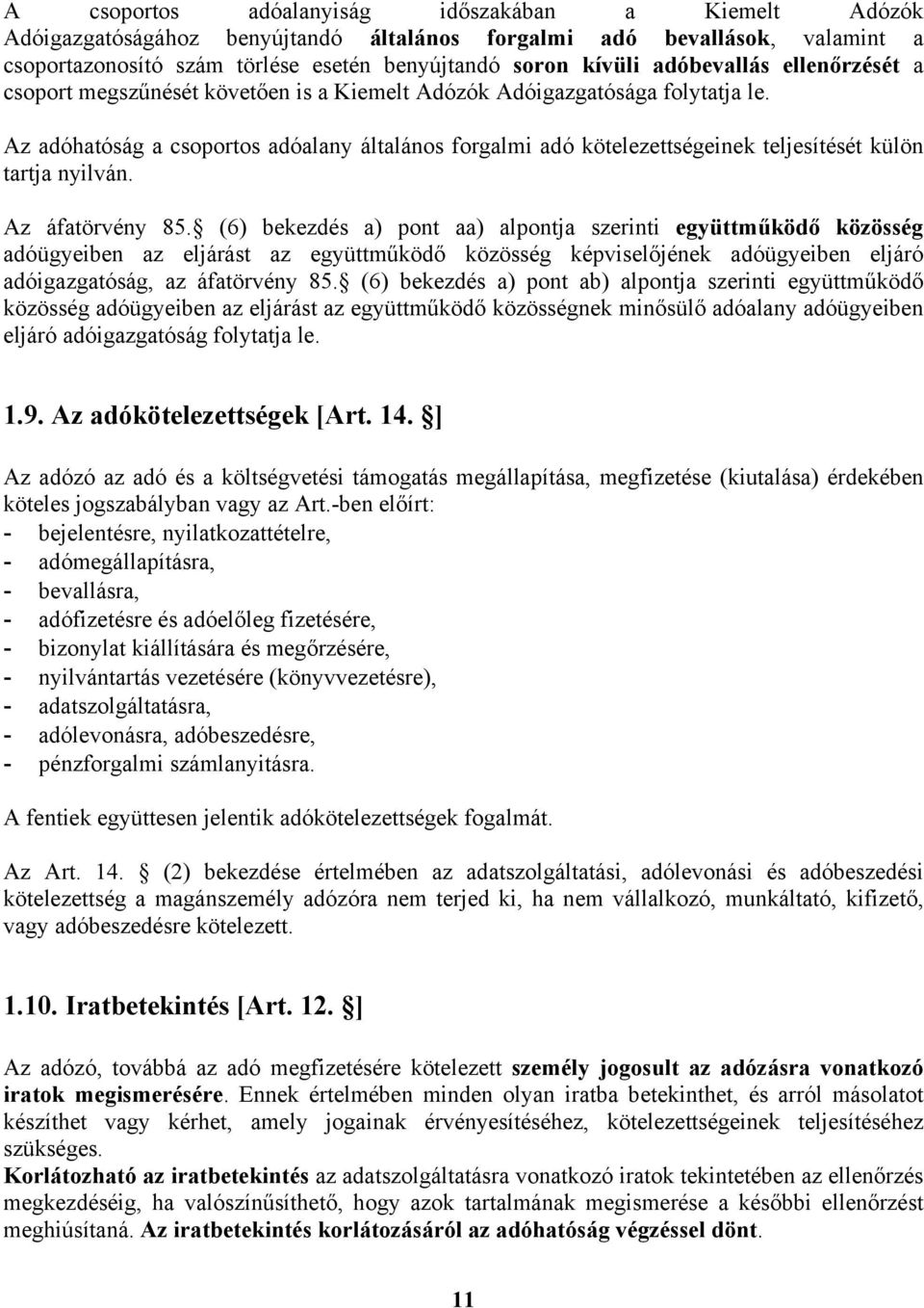 Az adóhatóság a csoportos adóalany általános forgalmi adó kötelezettségeinek teljesítését külön tartja nyilván. Az áfatörvény 85.