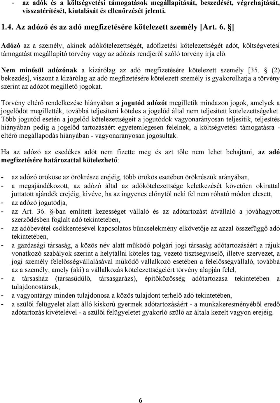 Nem minősül adózónak a kizárólag az adó megfizetésére kötelezett személy [35.