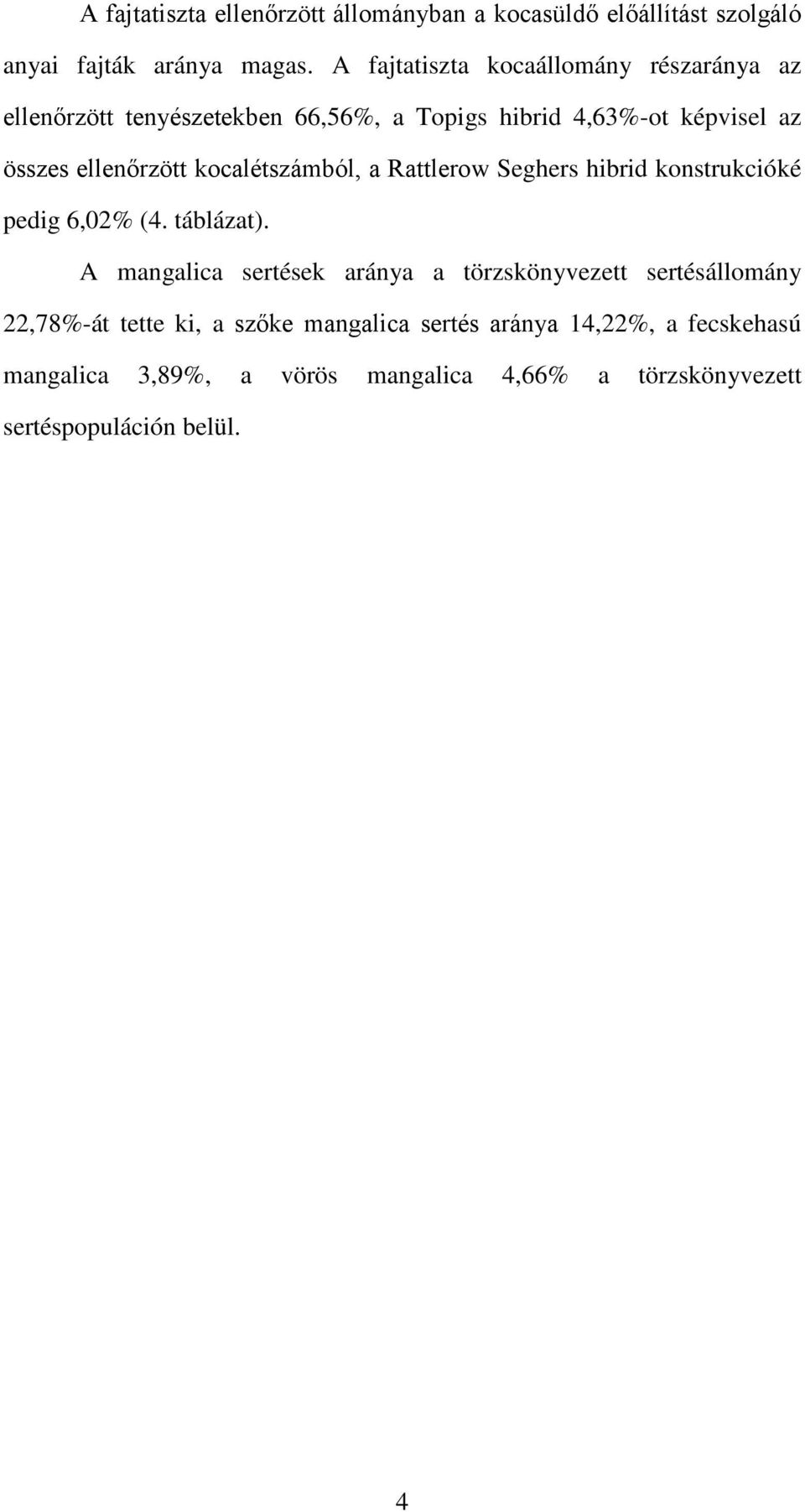 kocalétszámból, a Rattlerow Seghers hibrid konstrukcióké pedig 6,02% (4. táblázat).