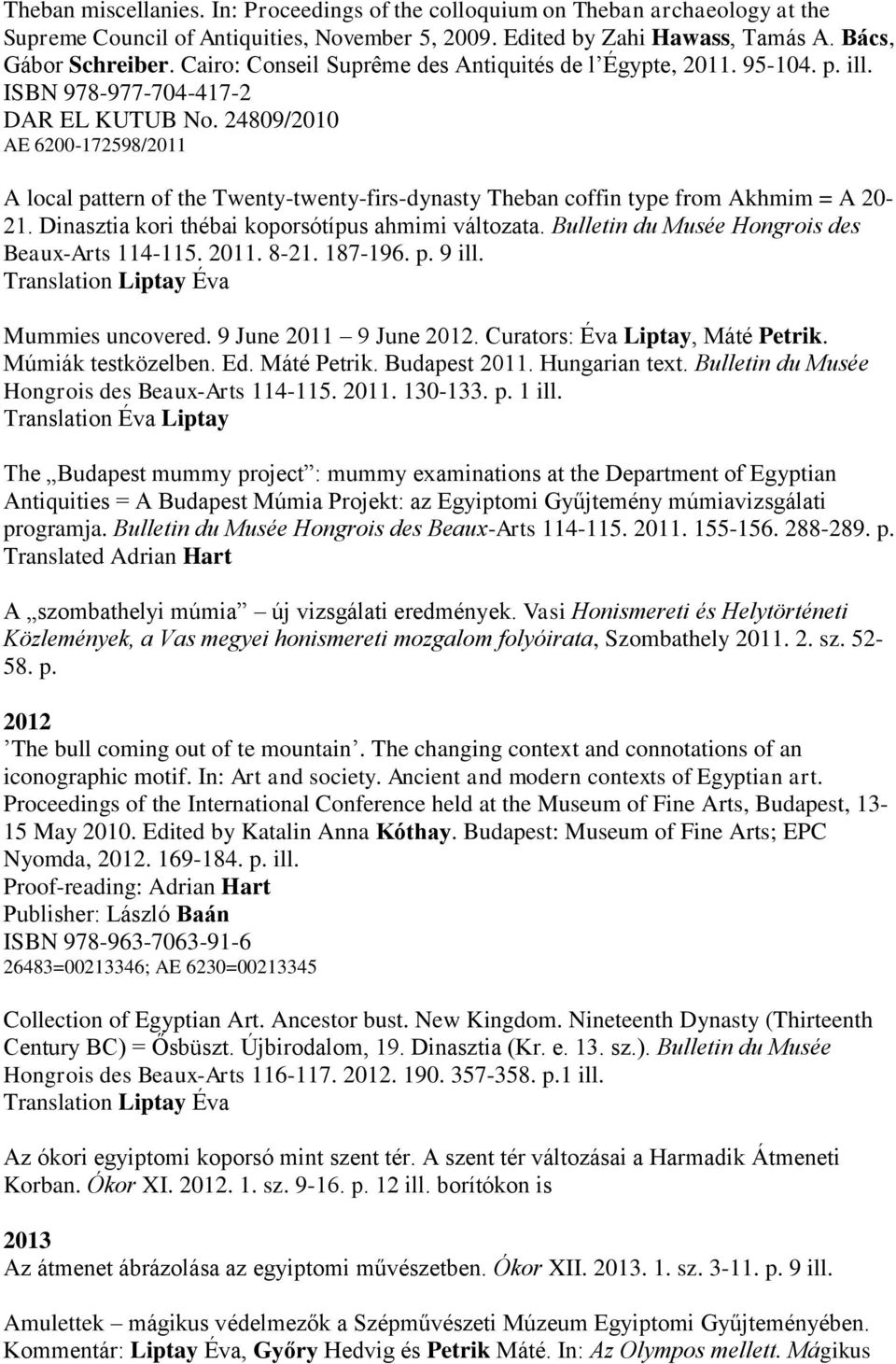24809/2010 AE 6200-172598/2011 A local pattern of the Twenty-twenty-firs-dynasty Theban coffin type from Akhmim = A 20-21. Dinasztia kori thébai koporsótípus ahmimi változata.