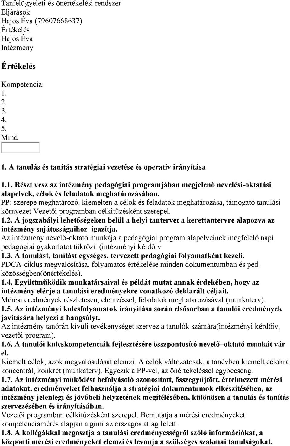 PP: szerepe meghatározó, kiemelten a célok és feladatok meghatározása, támogató tanulási környezet Vezetői programban célkitűzésként szerepel. 1.2.