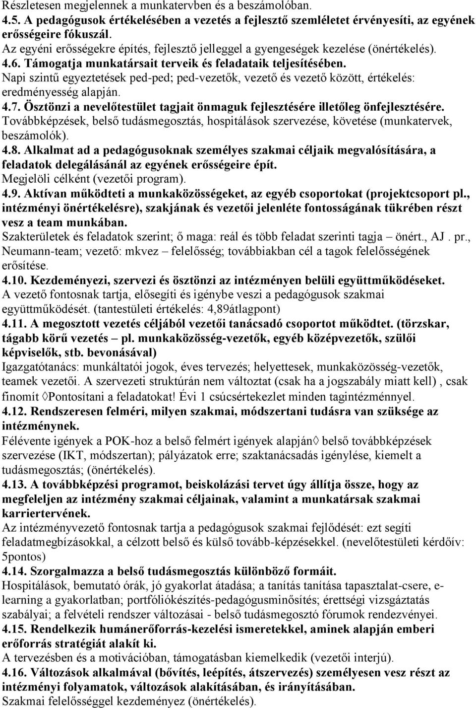 Napi szintű egyeztetések ped-ped; ped-vezetők, vezető és vezető között, értékelés: eredményesség alapján. 4.7. Ösztönzi a nevelőtestület tagjait önmaguk fejlesztésére illetőleg önfejlesztésére.