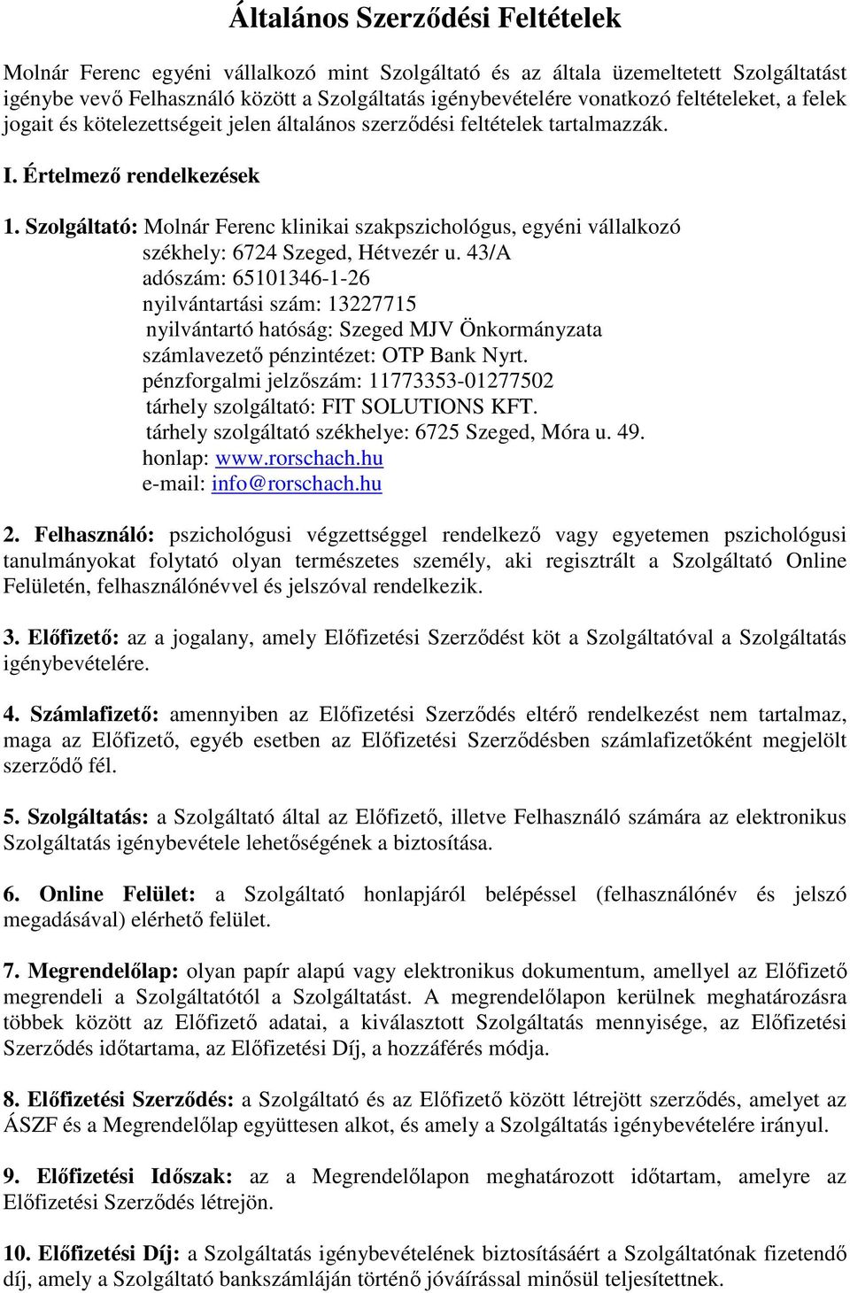 Szolgáltató: Molnár Ferenc klinikai szakpszichológus, egyéni vállalkozó székhely: 6724 Szeged, Hétvezér u.