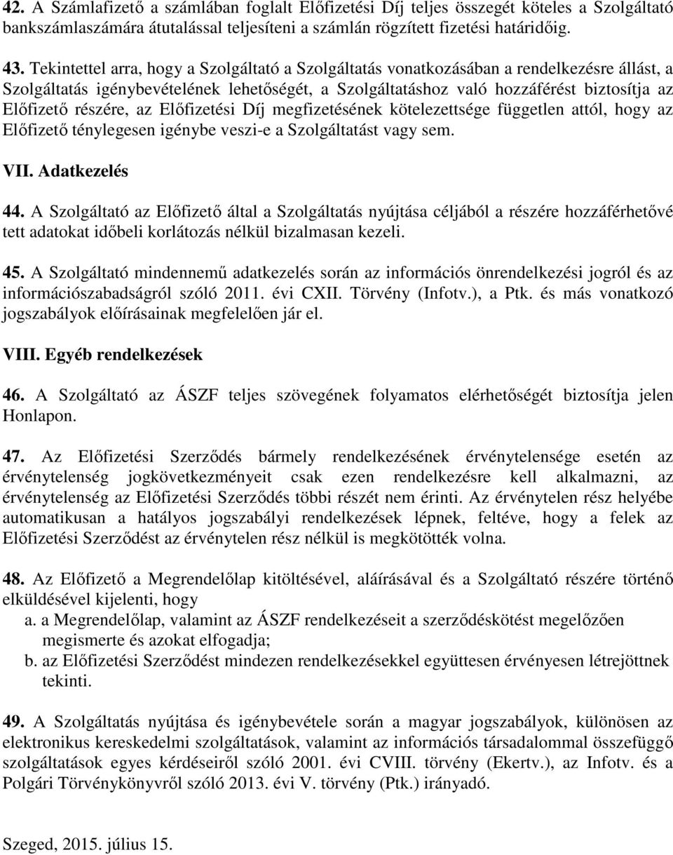 részére, az Előfizetési Díj megfizetésének kötelezettsége független attól, hogy az Előfizető ténylegesen igénybe veszi-e a Szolgáltatást vagy sem. VII. Adatkezelés 44.