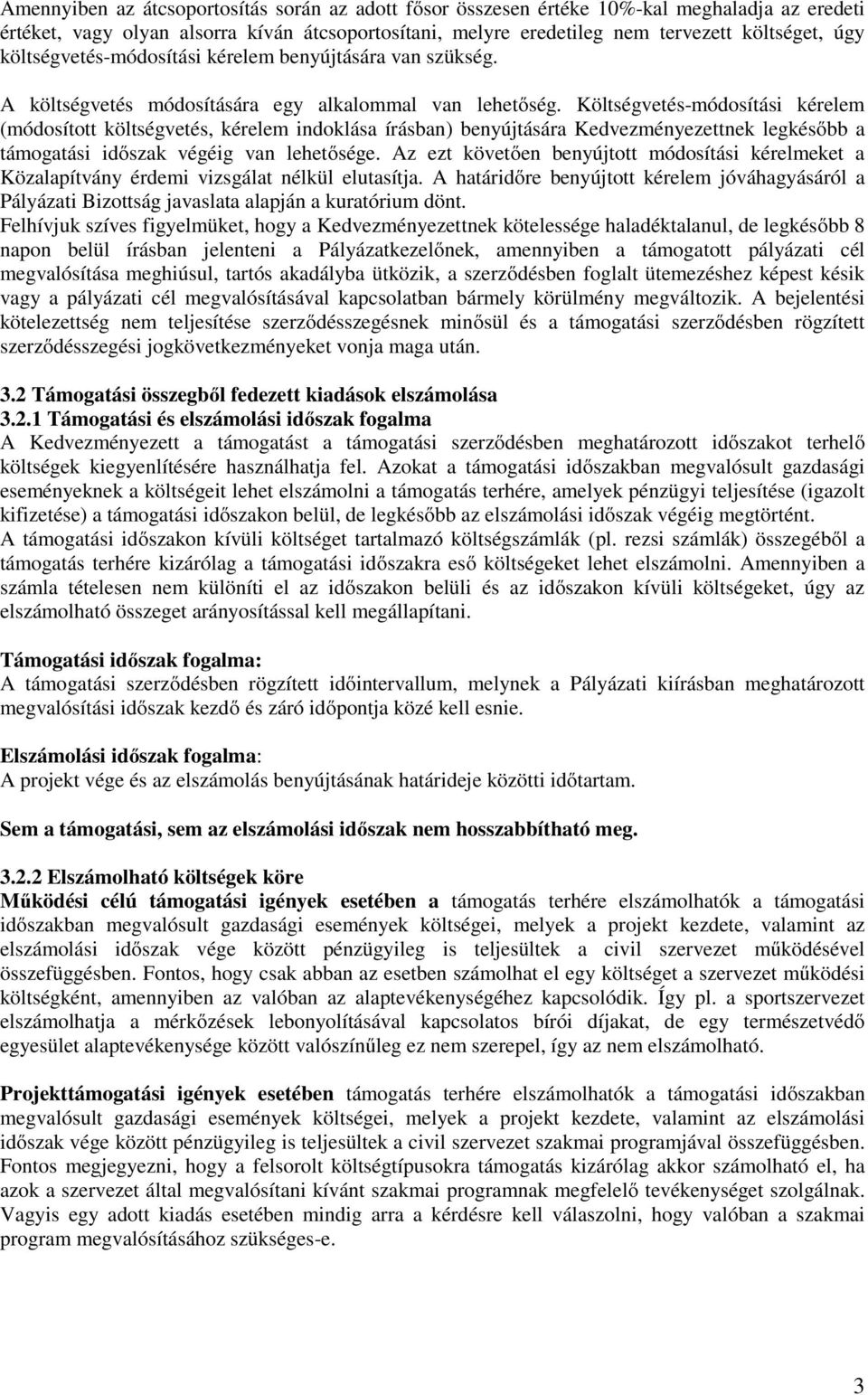 Költségvetés-módosítási kérelem (módosított költségvetés, kérelem indoklása írásban) benyújtására Kedvezményezettnek legkésőbb a támogatási időszak végéig van lehetősége.
