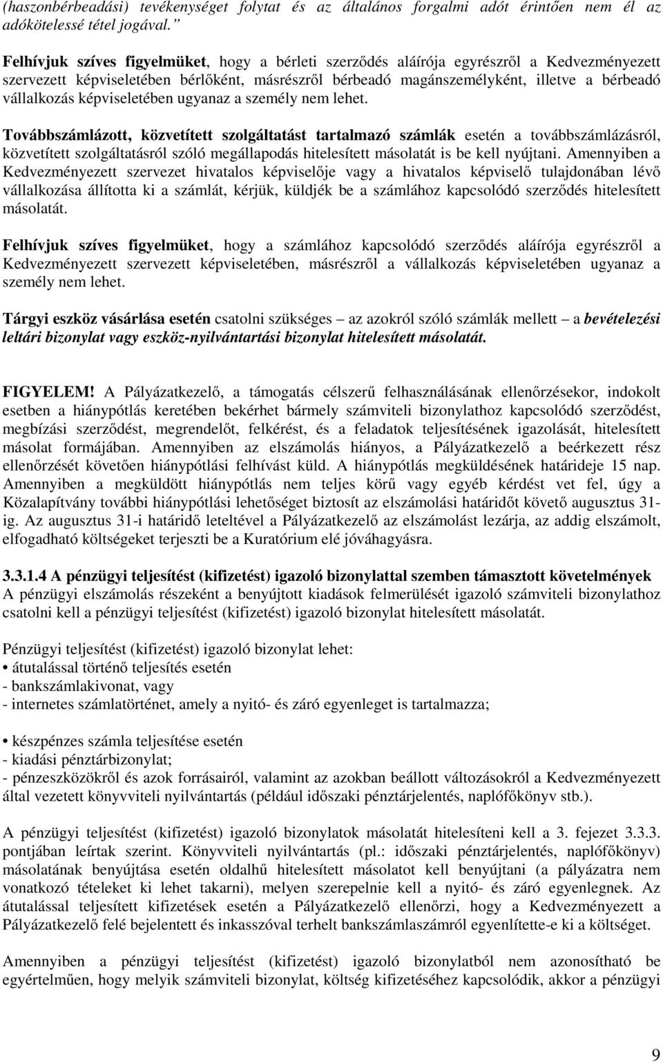 képviseletében ugyanaz a személy nem lehet.
