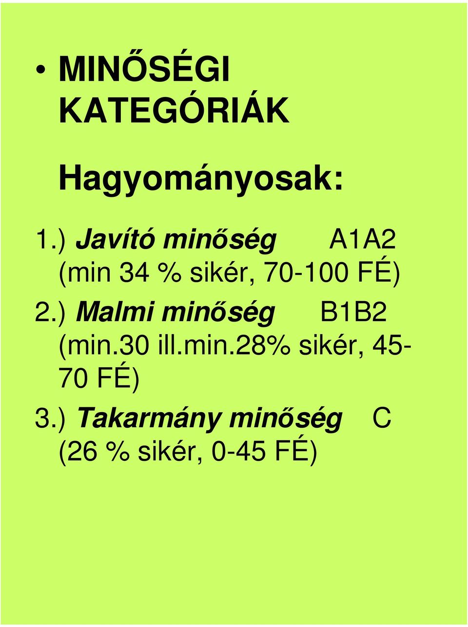 FÉ) 2.) Malmi minség B1B2 (min.30 ill.min.28% sikér, 45-70 FÉ) 3.