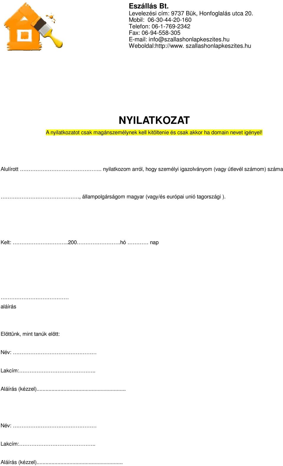 . nyilatkozom arról, hogy személyi igazolványom (vagy útlevél számom) száma, állampolgárságom