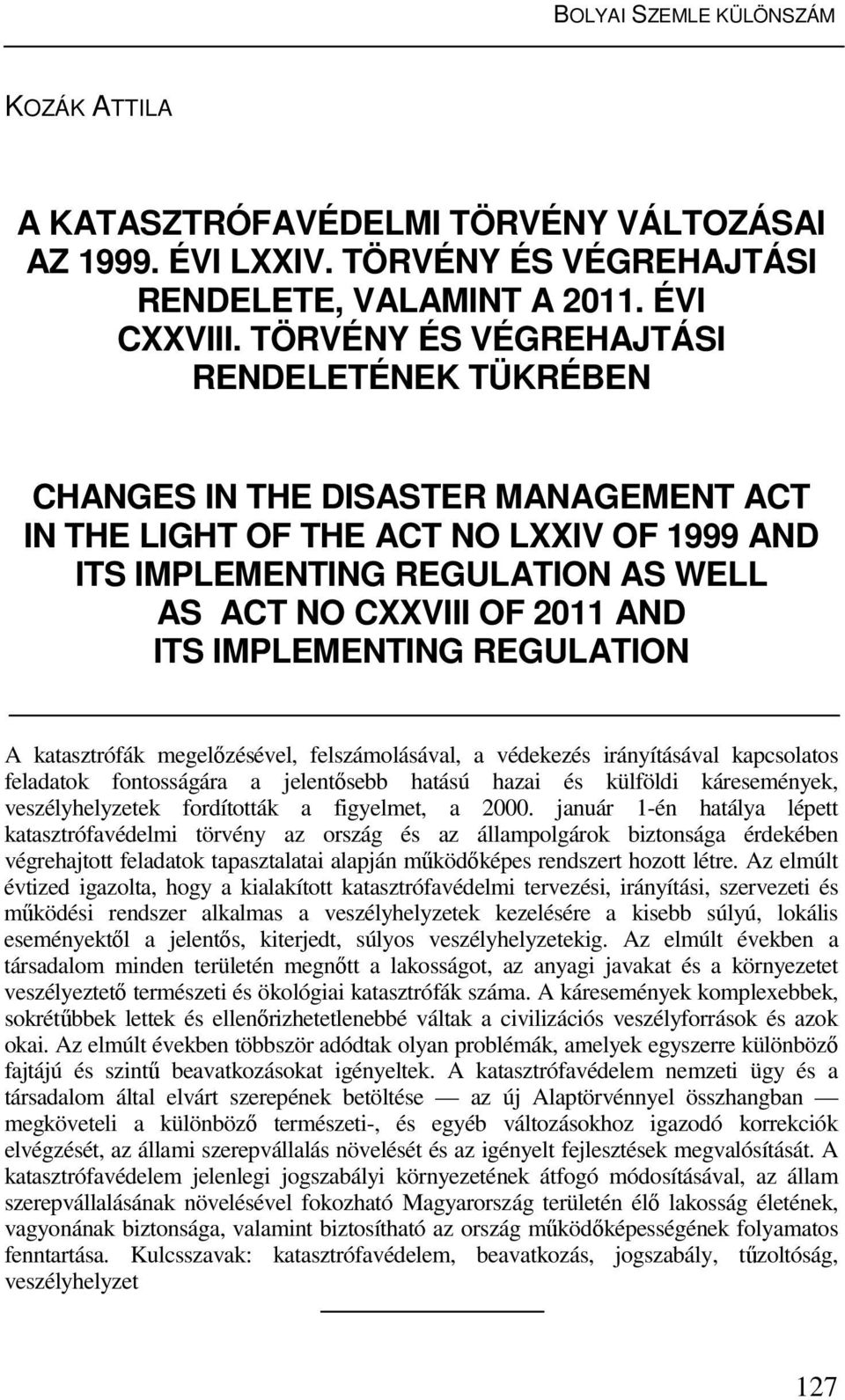 IMPLEMENTING REGULATION A katasztrófák megelőzésével, felszámolásával, a védekezés irányításával kapcsolatos feladatok fontosságára a jelentősebb hatású hazai és külföldi káresemények,