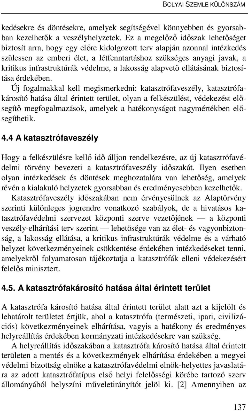 infrastruktúrák védelme, a lakosság alapvető ellátásának biztosítása érdekében.