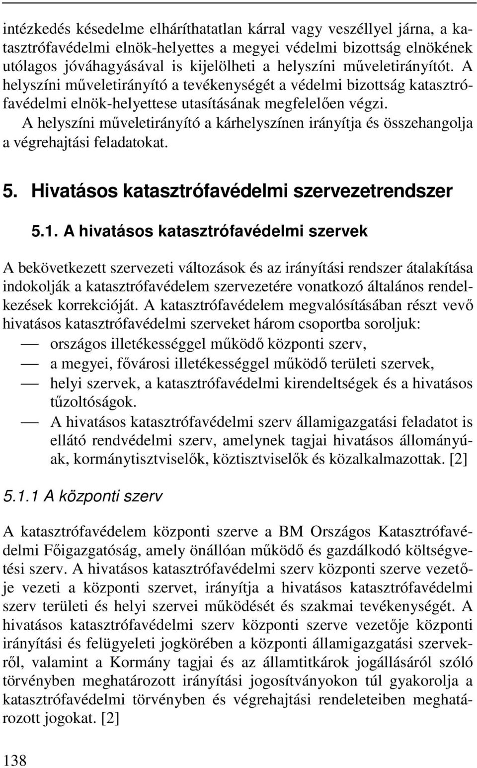 A helyszíni műveletirányító a kárhelyszínen irányítja és összehangolja a végrehajtási feladatokat. 5. Hivatásos katasztrófavédelmi szervezetrendszer 13