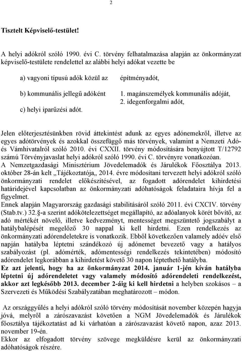 magánszemélyek kommunális adóját, 2. idegenforgalmi adót, c) helyi iparűzési adót.