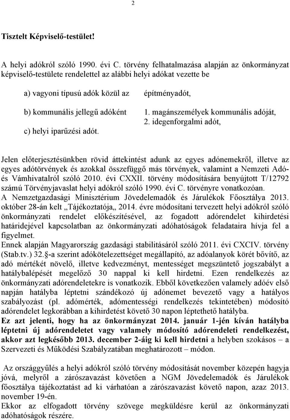 magánszemélyek kommunális adóját, 2. idegenforgalmi adót, c) helyi iparűzési adót.