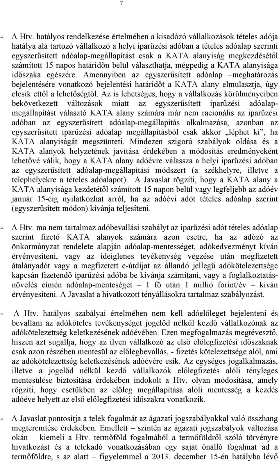 KATA alanyiság megkezdésétől számított 15 napos határidőn belül választhatja, mégpedig a KATA alanyisága időszaka egészére.