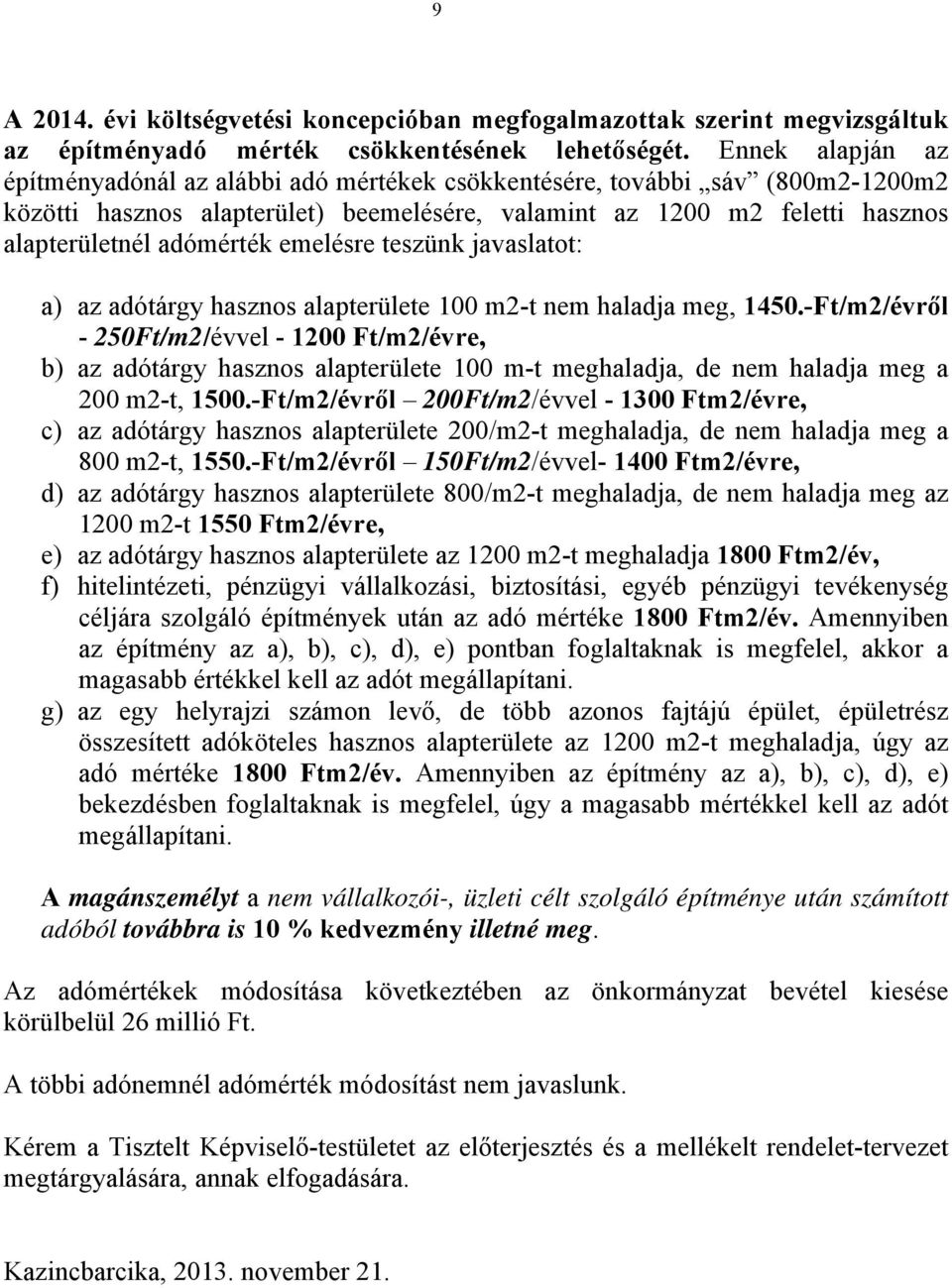 emelésre teszünk javaslatot: a) az adótárgy hasznos alapterülete 100 m2-t nem haladja meg, 1450.