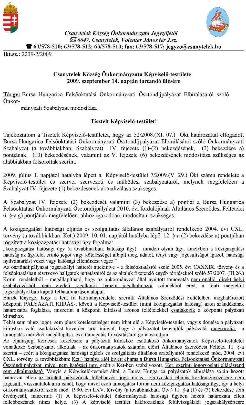 napján tartandó ülésére Tárgy: Bursa Hungarica Felsőoktatási Önkormányzati Ösztöndíjpályázat Elbírálásáról szóló Önkormányzati Szabályzat módosítása Tisztelt Képviselő-testület!