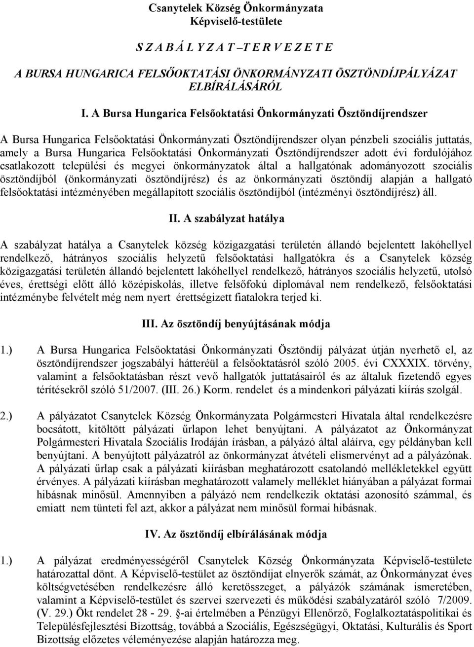 Felsőoktatási Önkormányzati Ösztöndíjrendszer adott évi fordulójához csatlakozott települési és megyei önkormányzatok által a hallgatónak adományozott szociális ösztöndíjból (önkormányzati