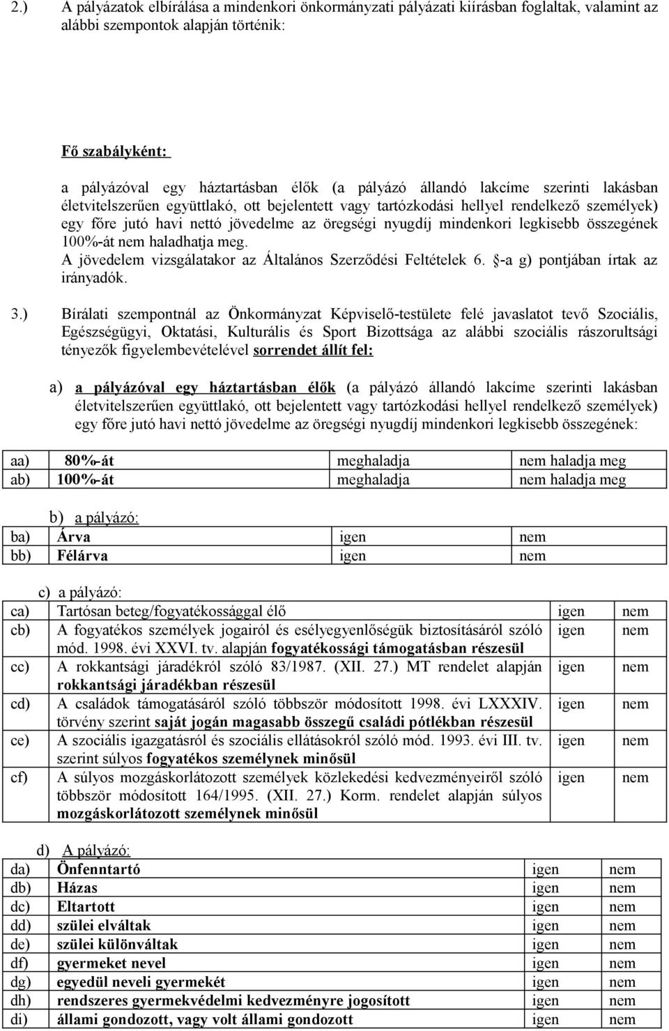 legkisebb összegének 100%-át nem haladhatja meg. A jövedelem vizsgálatakor az Általános Szerződési Feltételek 6. -a g) pontjában írtak az irányadók. 3.