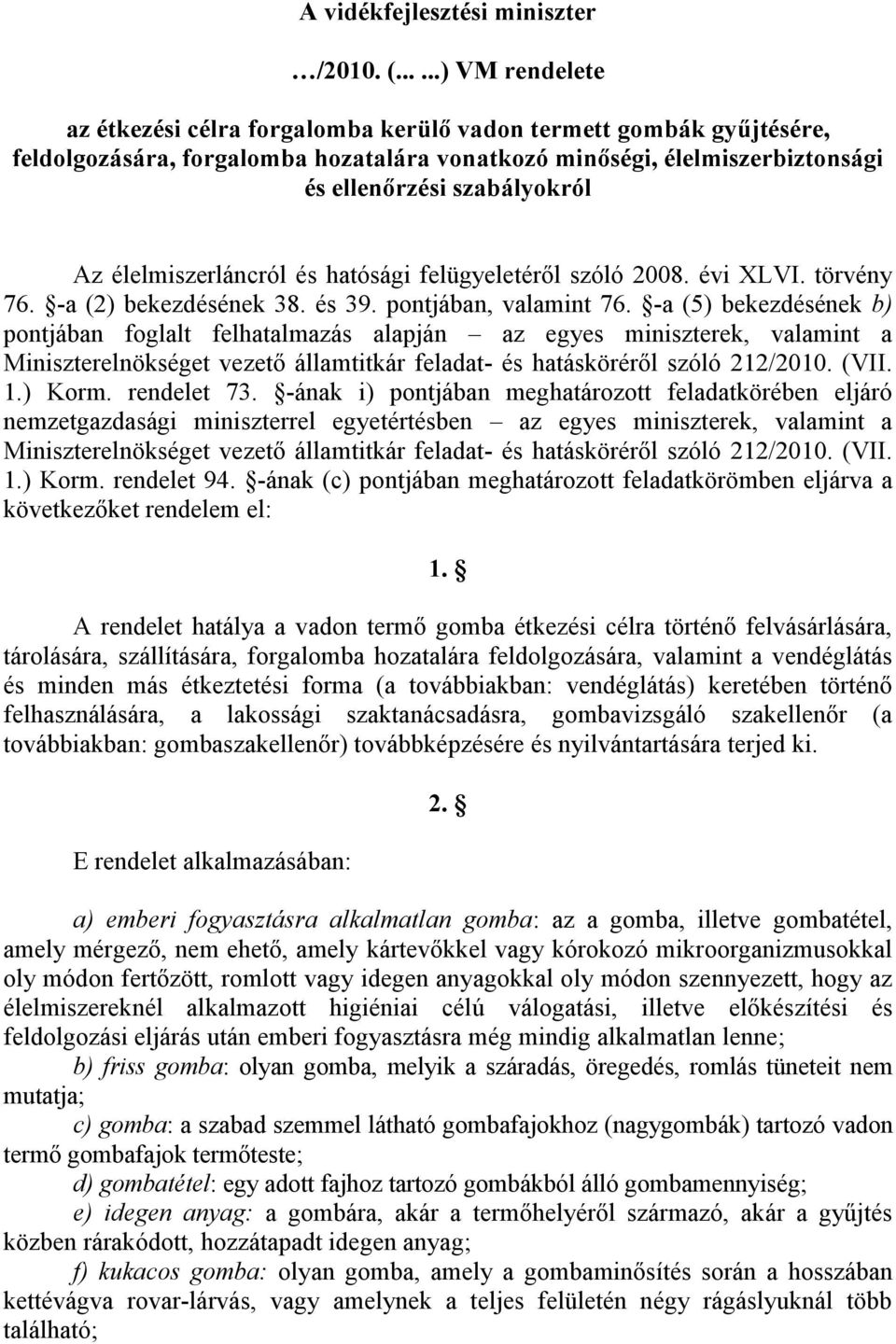 élelmiszerláncról és hatósági felügyeletéről szóló 2008. évi XLVI. törvény 76. -a (2) bekezdésének 38. és 39. pontjában, valamint 76.