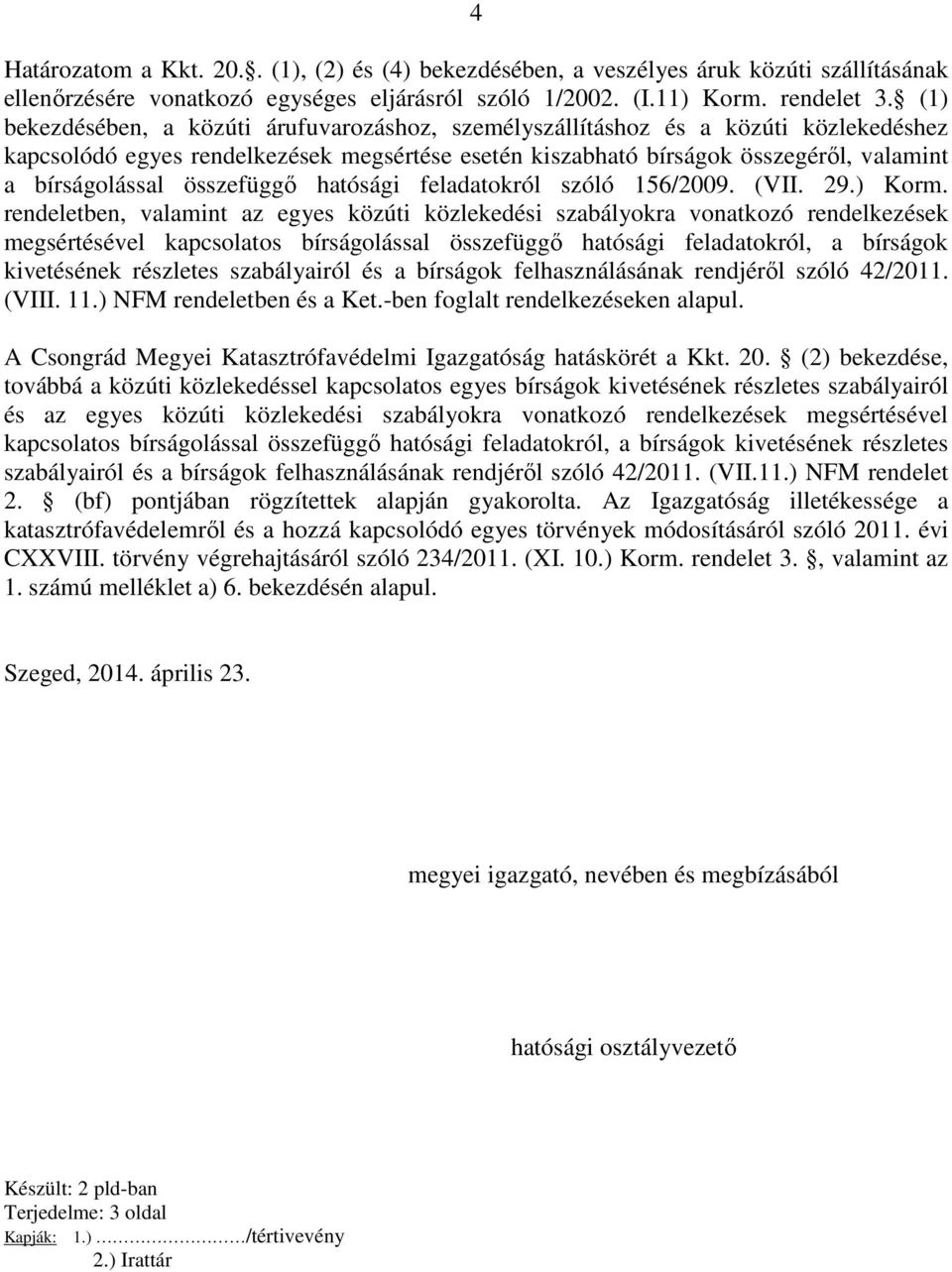 összefüggő hatósági feladatokról szóló 156/2009. (VII. 29.) Korm.