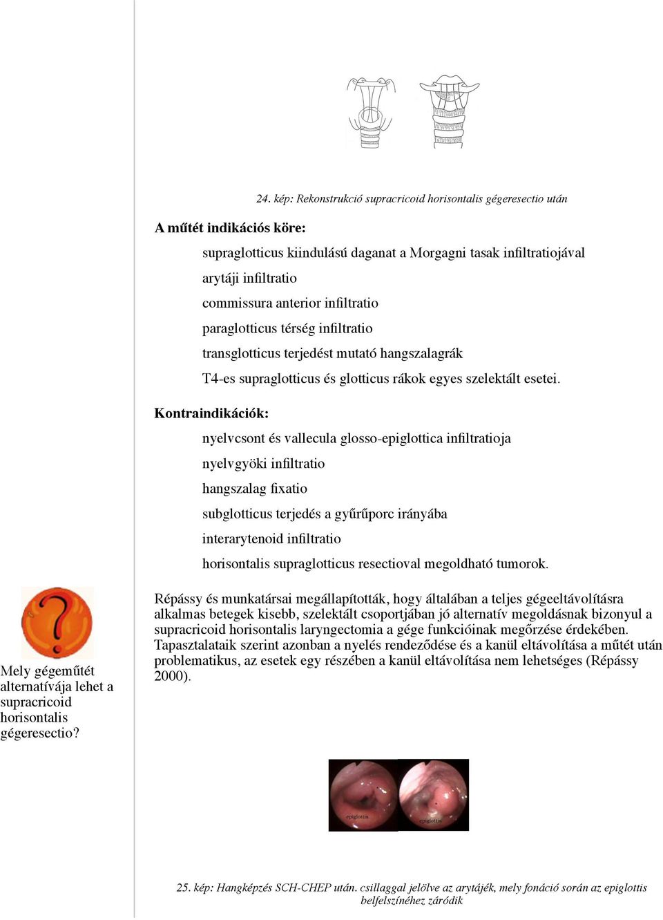 Kontraindikációk: nyelvcsont és vallecula glosso-epiglottica infiltratioja nyelvgyöki infiltratio hangszalag fixatio subglotticus terjedés a gyűrűporc irányába interarytenoid infiltratio horisontalis