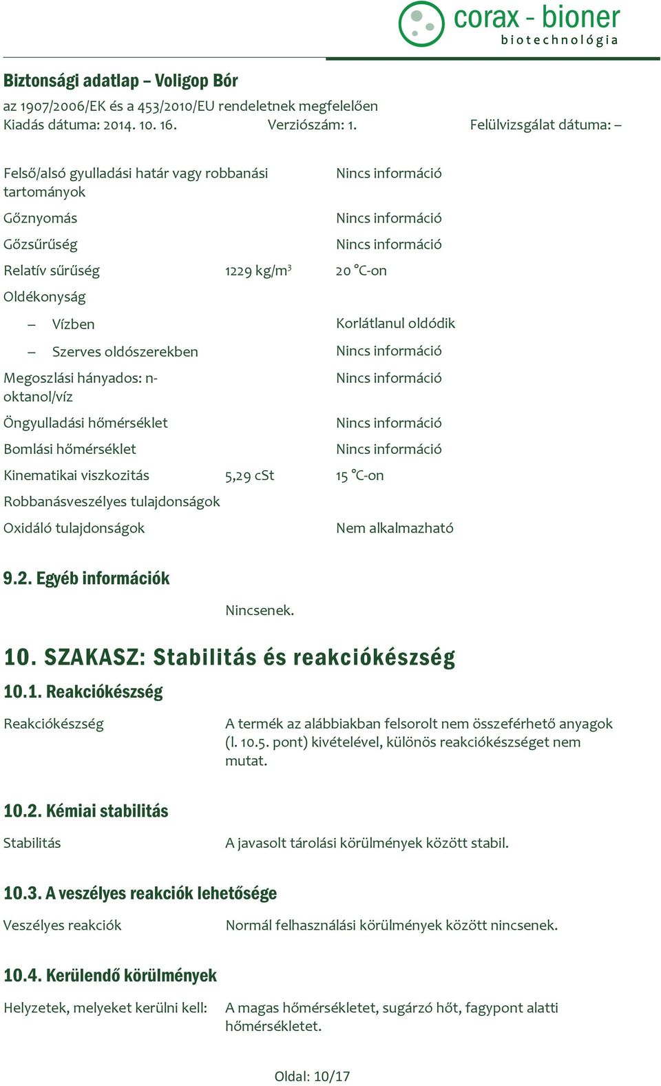 tulajdonságok Oxidáló tulajdonságok Nincs információ Nincs információ Nincs információ Nem alkalmazható 9.2. Egyéb információk Nincsenek. 10
